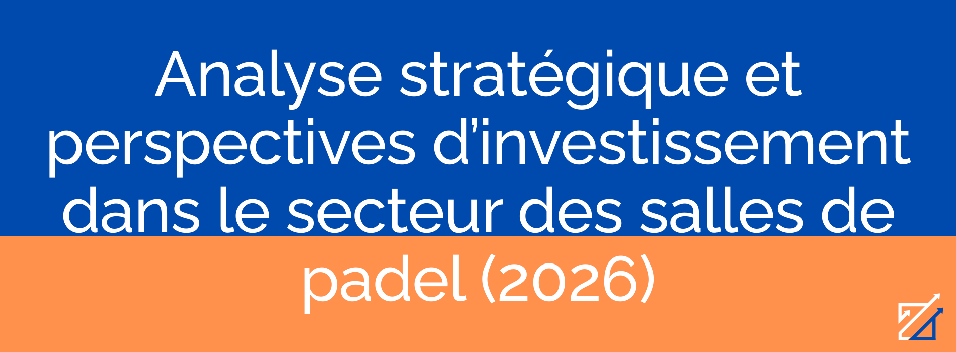 Analyse stratégique et perspectives d’investissement dans le secteur des salles de padel (2026)