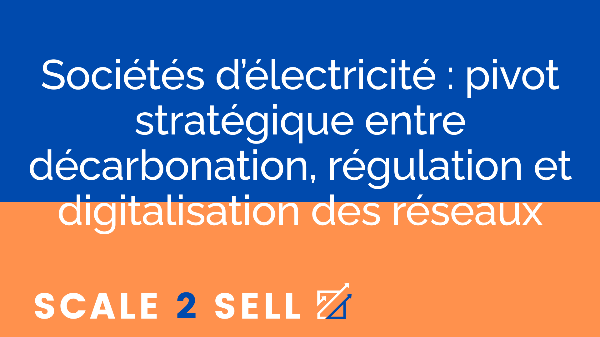 Sociétés d’électricité : pivot stratégique entre décarbonation, régulation et digitalisation des réseaux