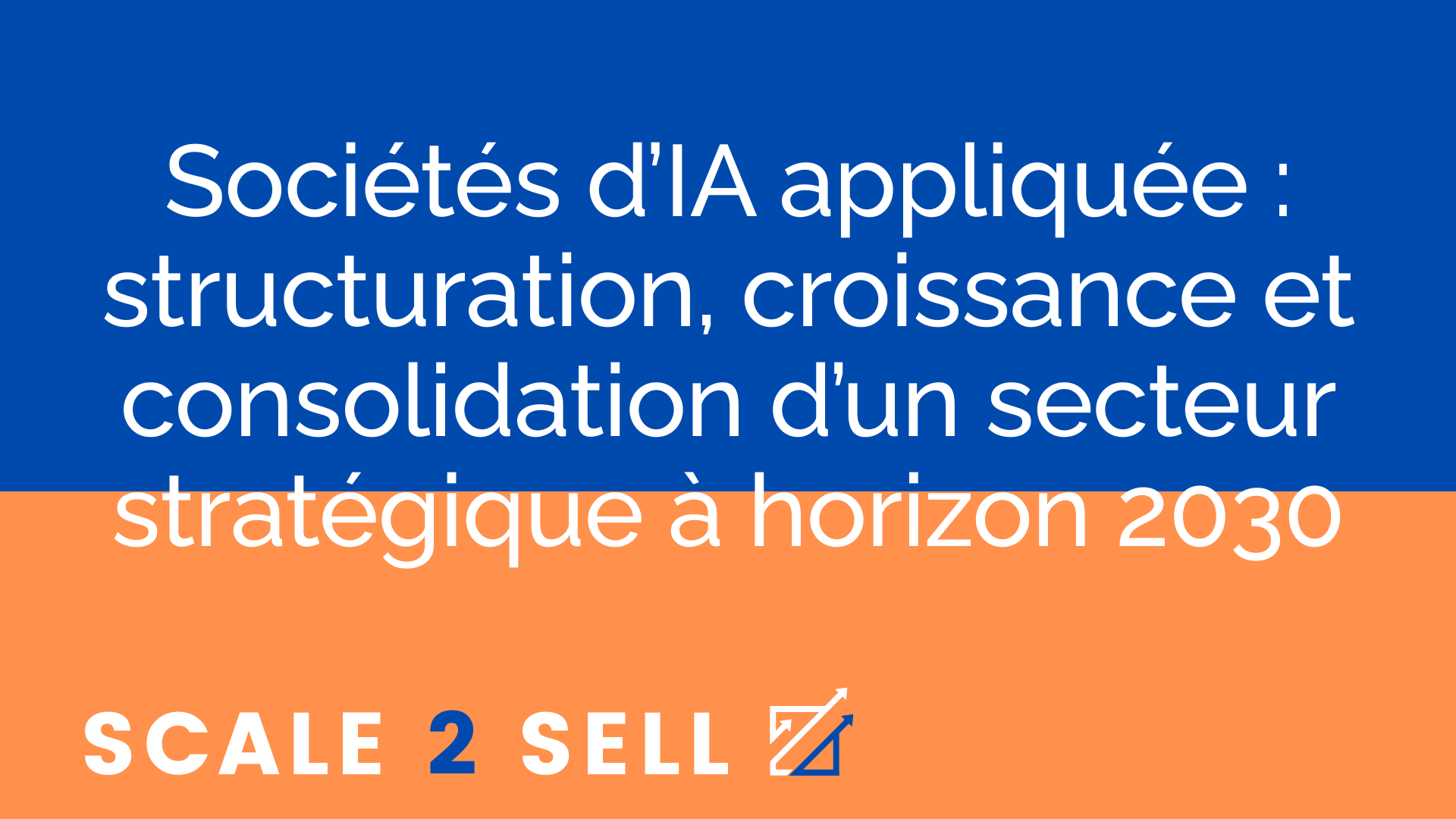 Sociétés d’IA appliquée : structuration, croissance et consolidation d’un secteur stratégique à horizon 2030