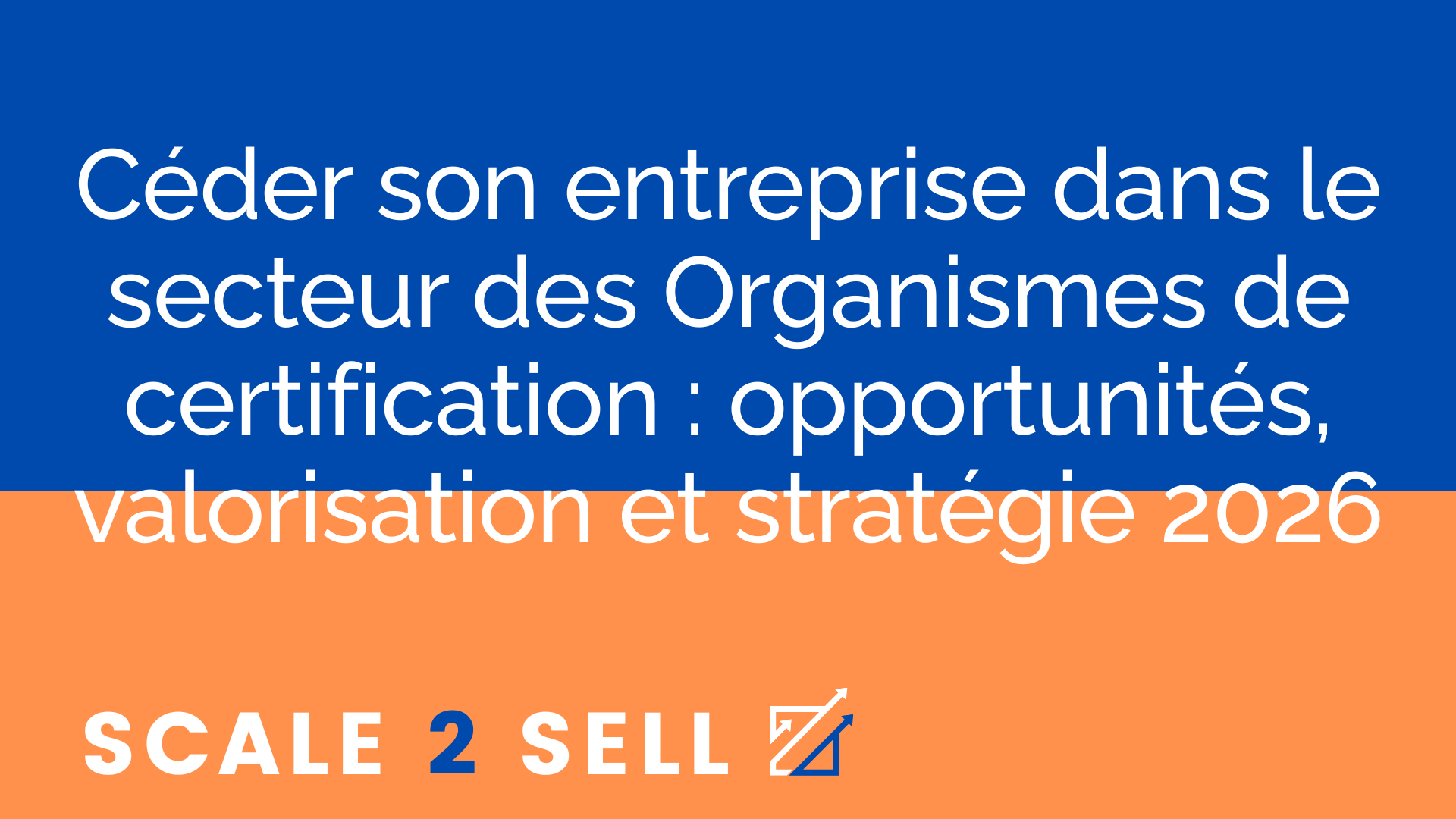 Céder son entreprise dans le secteur des Organismes de certification : opportunités, valorisation et stratégie 2026