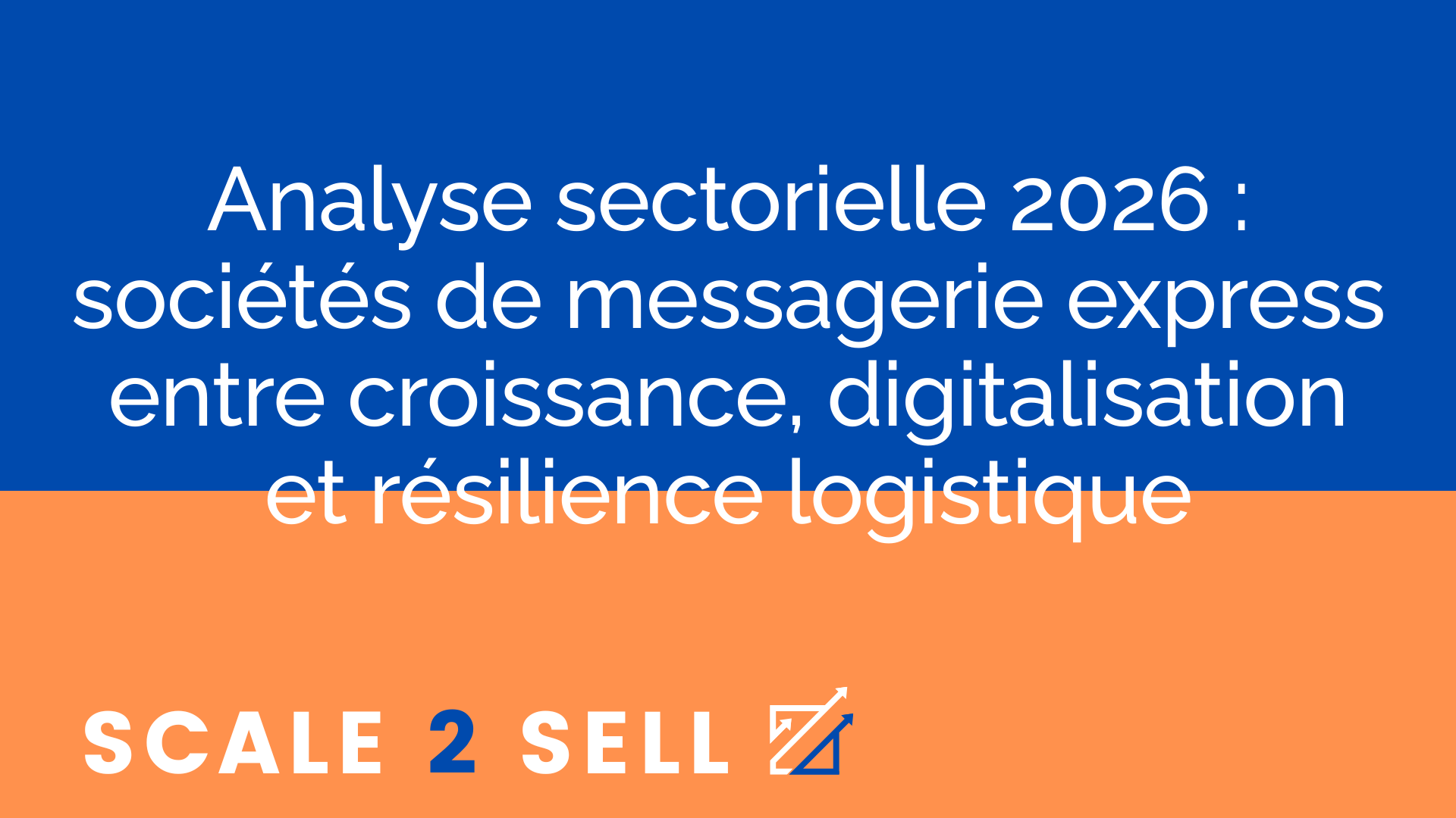 Analyse sectorielle 2026 : sociétés de messagerie express entre croissance, digitalisation et résilience logistique