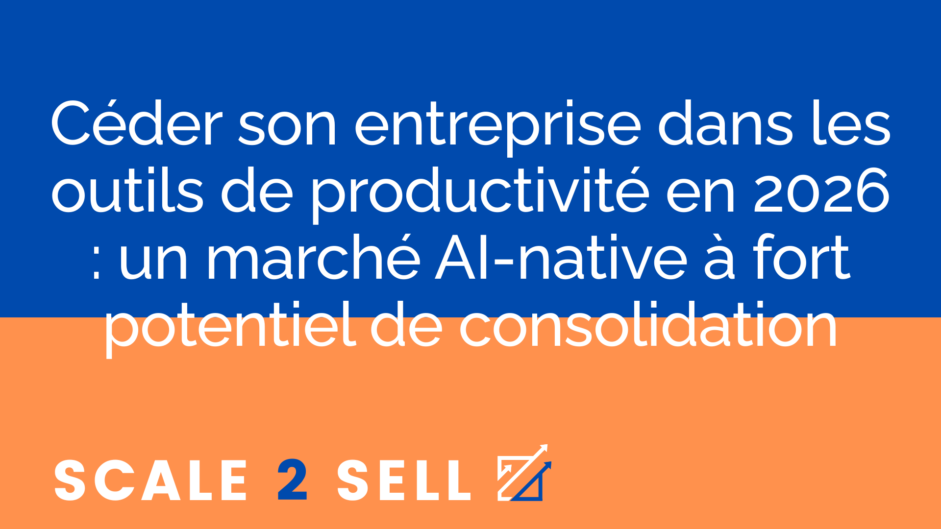 Céder son entreprise dans les outils de productivité en 2026 : un marché AI-native à fort potentiel de consolidation