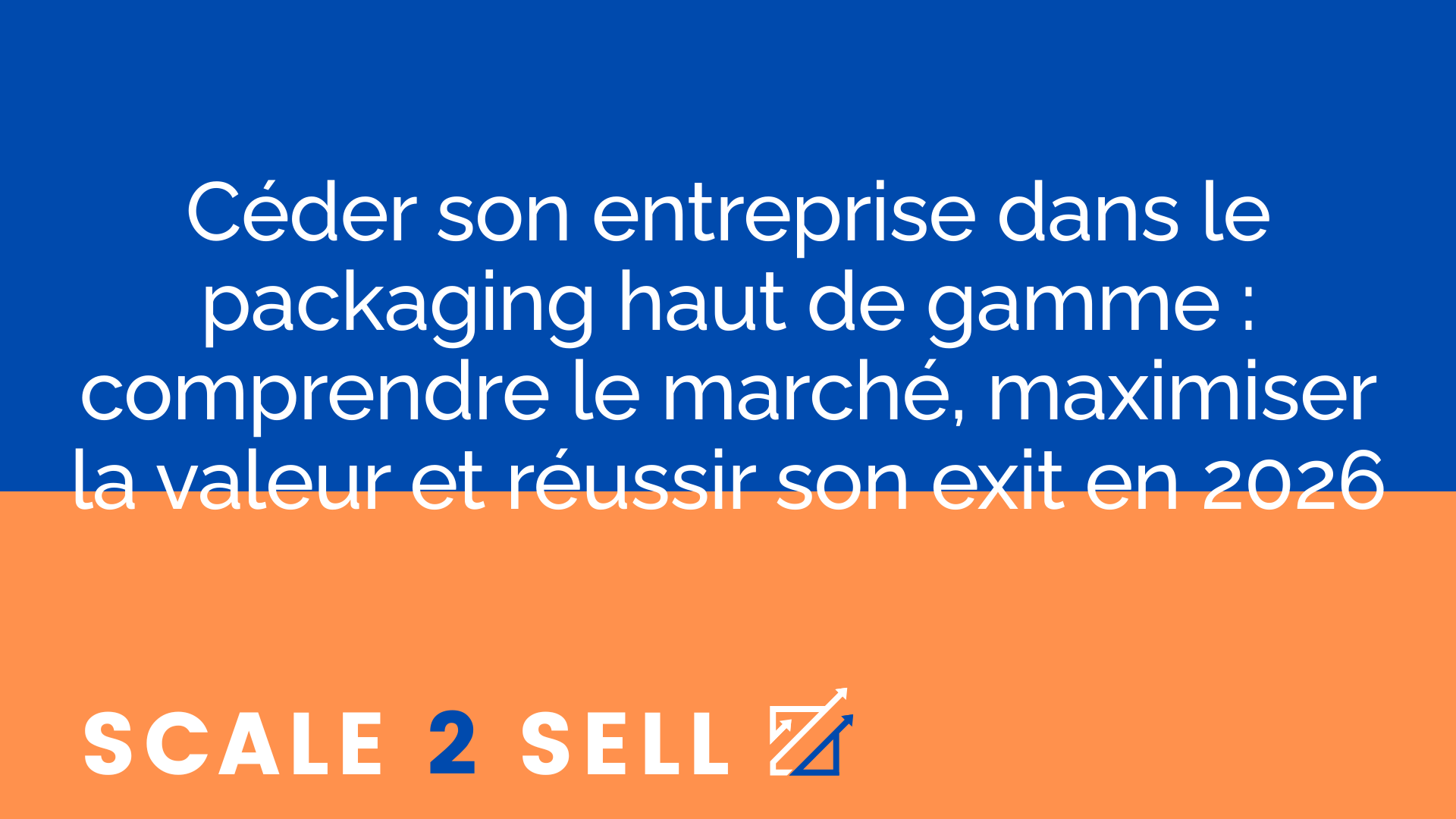 Céder son entreprise dans le packaging haut de gamme : comprendre le marché, maximiser la valeur et réussir son exit en 2026
