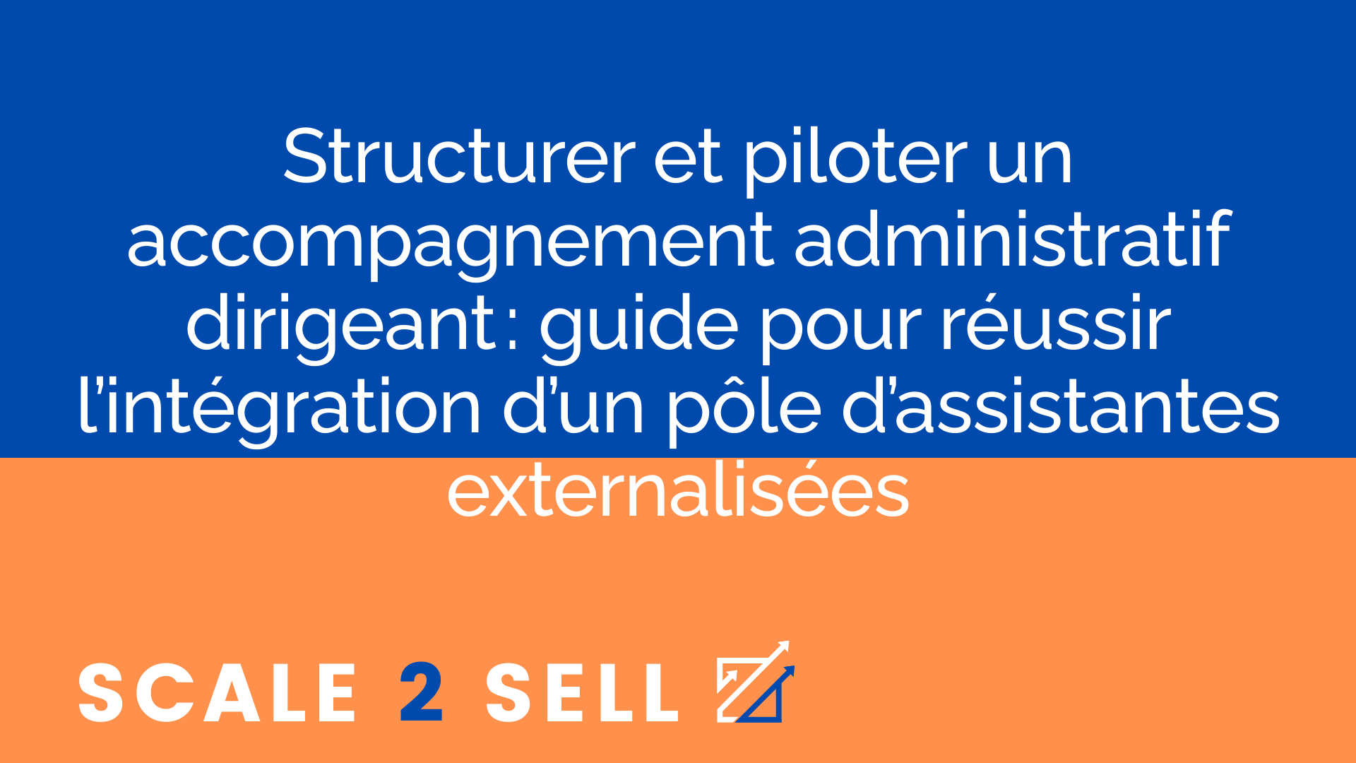 Structurer et piloter un accompagnement administratif dirigeant : guide pour réussir l’intégration d’un pôle d’assistantes externalisées