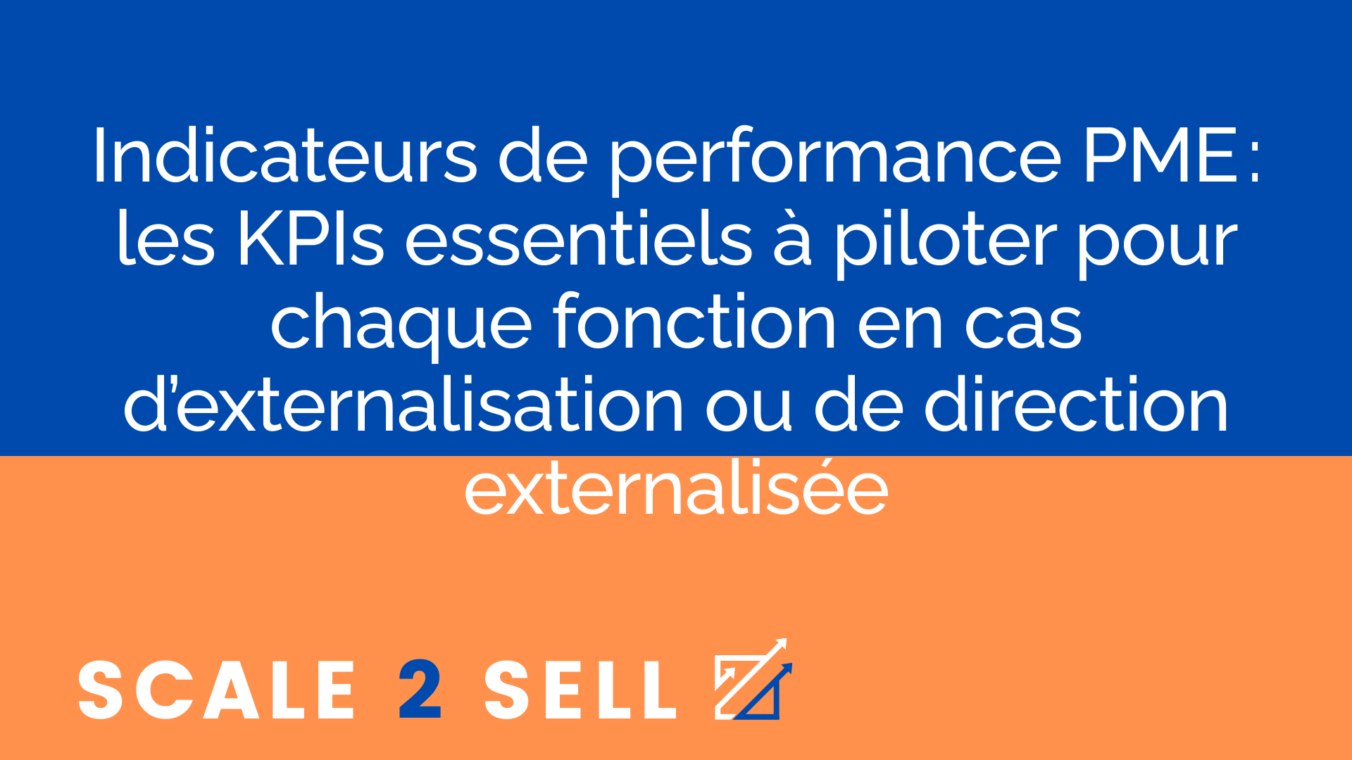 Indicateurs de performance PME : les KPIs essentiels à piloter pour chaque fonction en cas d’externalisation ou de direction externalisée