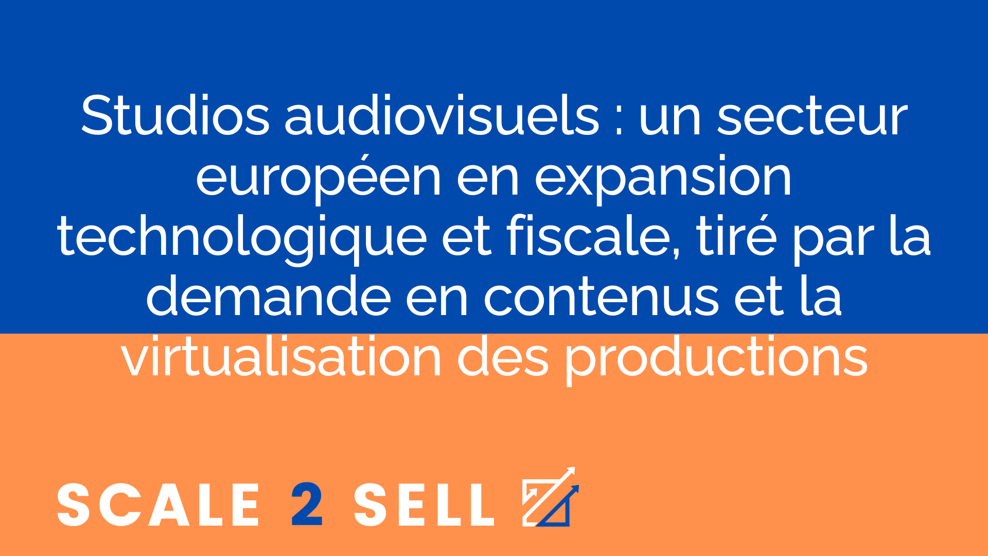 Studios audiovisuels : un secteur européen en expansion technologique et fiscale, tiré par la demande en contenus et la virtualisation des productions
