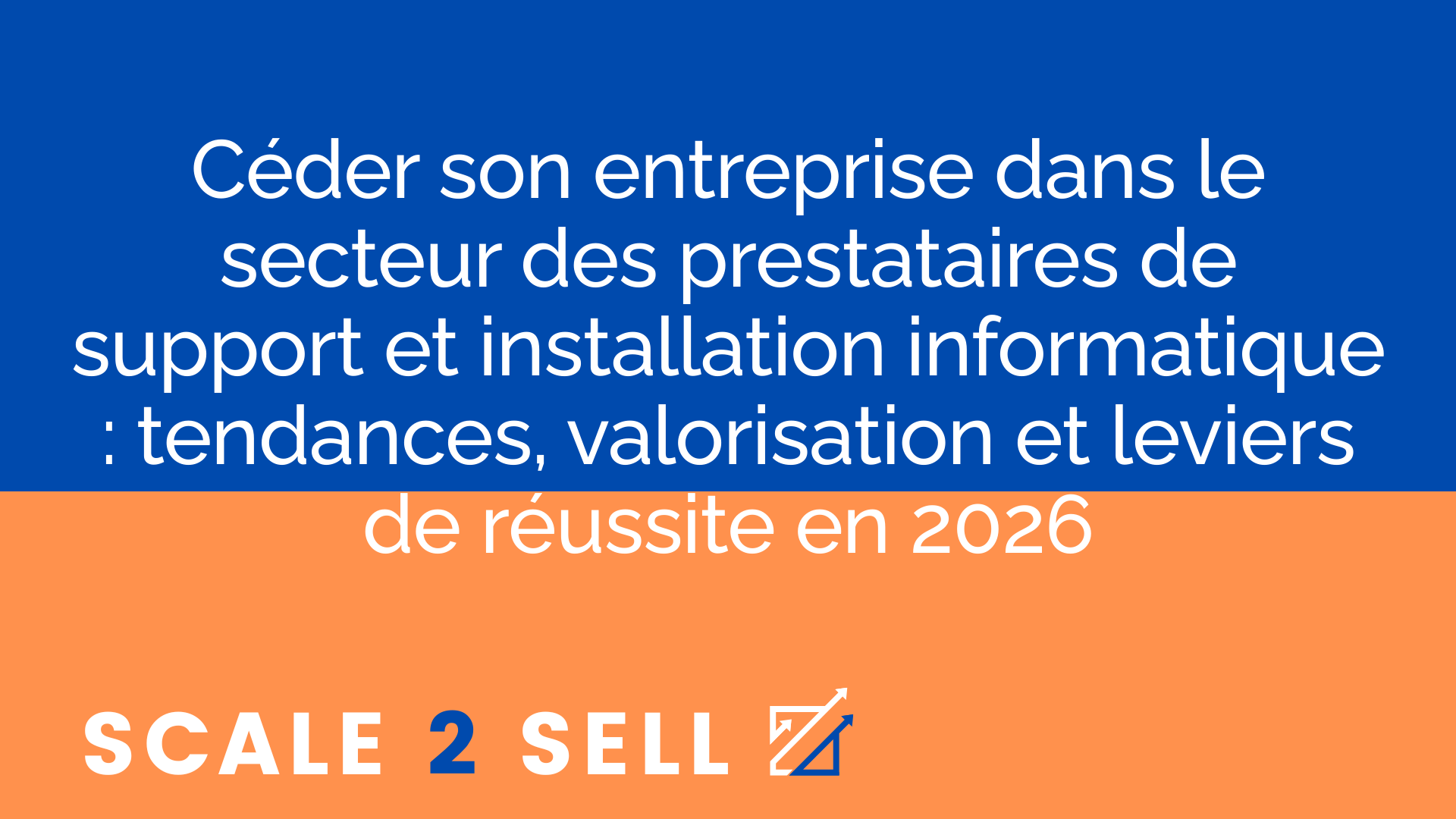 Céder son entreprise dans le secteur des prestataires de support et installation informatique : tendances, valorisation et leviers de réussite en 2026