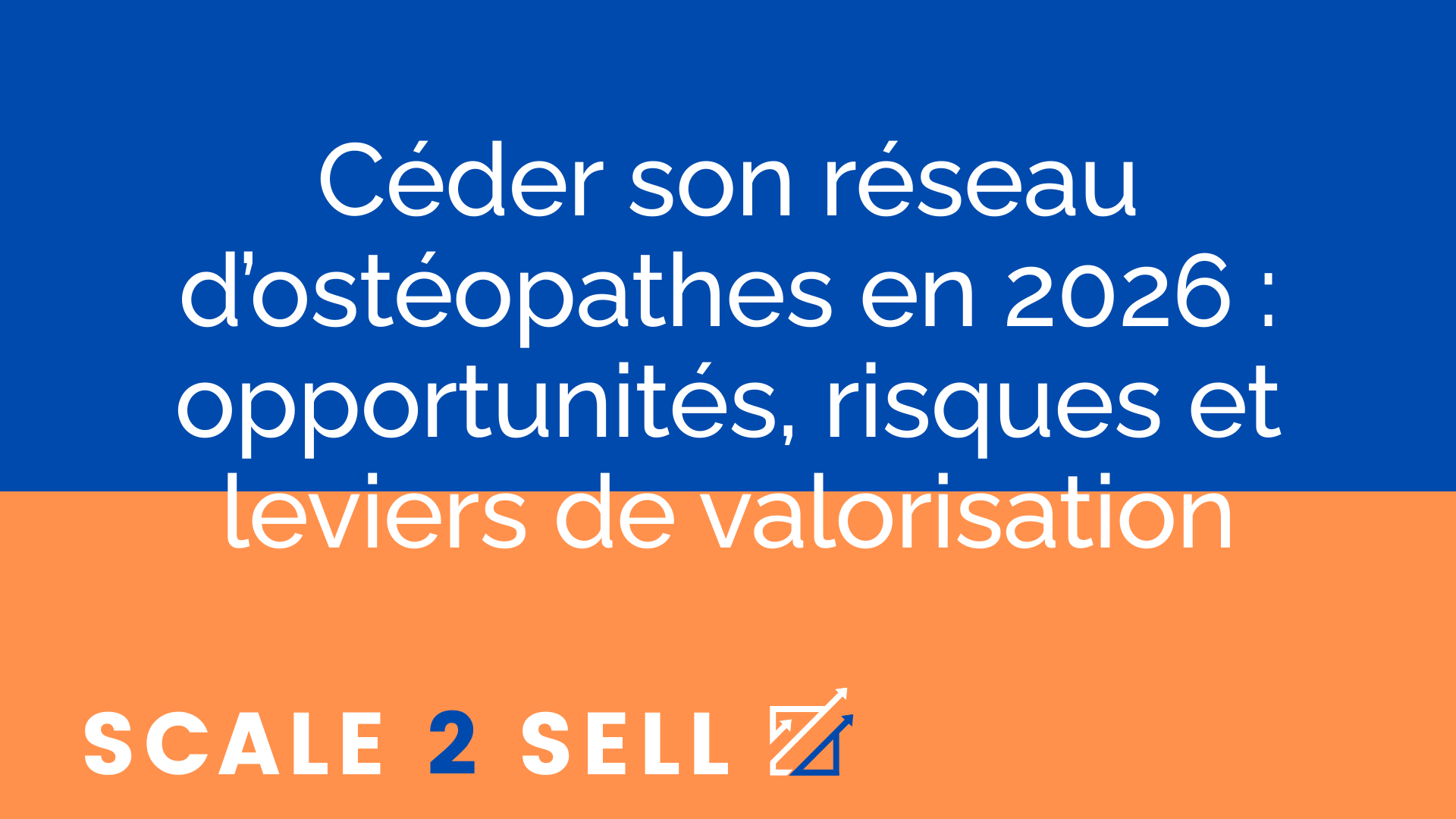 Céder son réseau d’ostéopathes en 2026 : opportunités, risques et leviers de valorisation