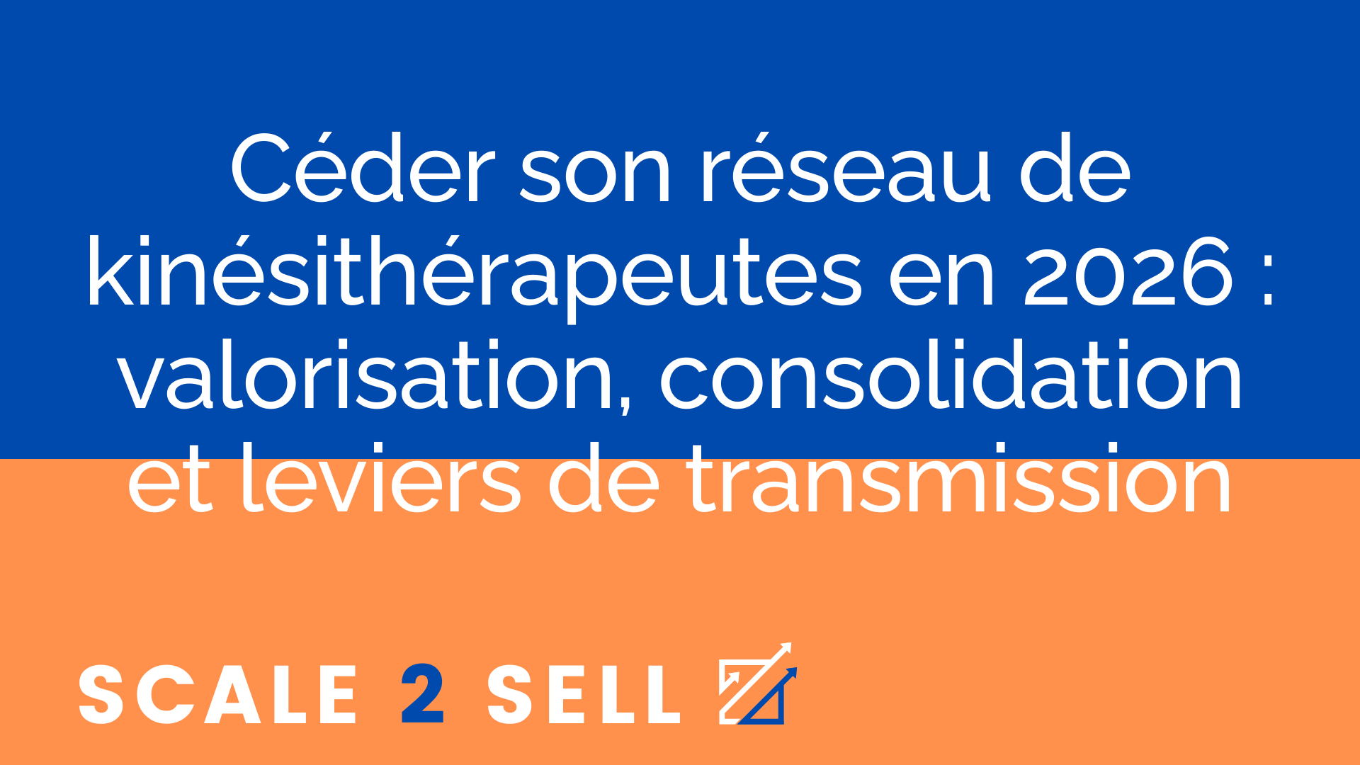 Céder son réseau de kinésithérapeutes en 2026 : valorisation, consolidation et leviers de transmission