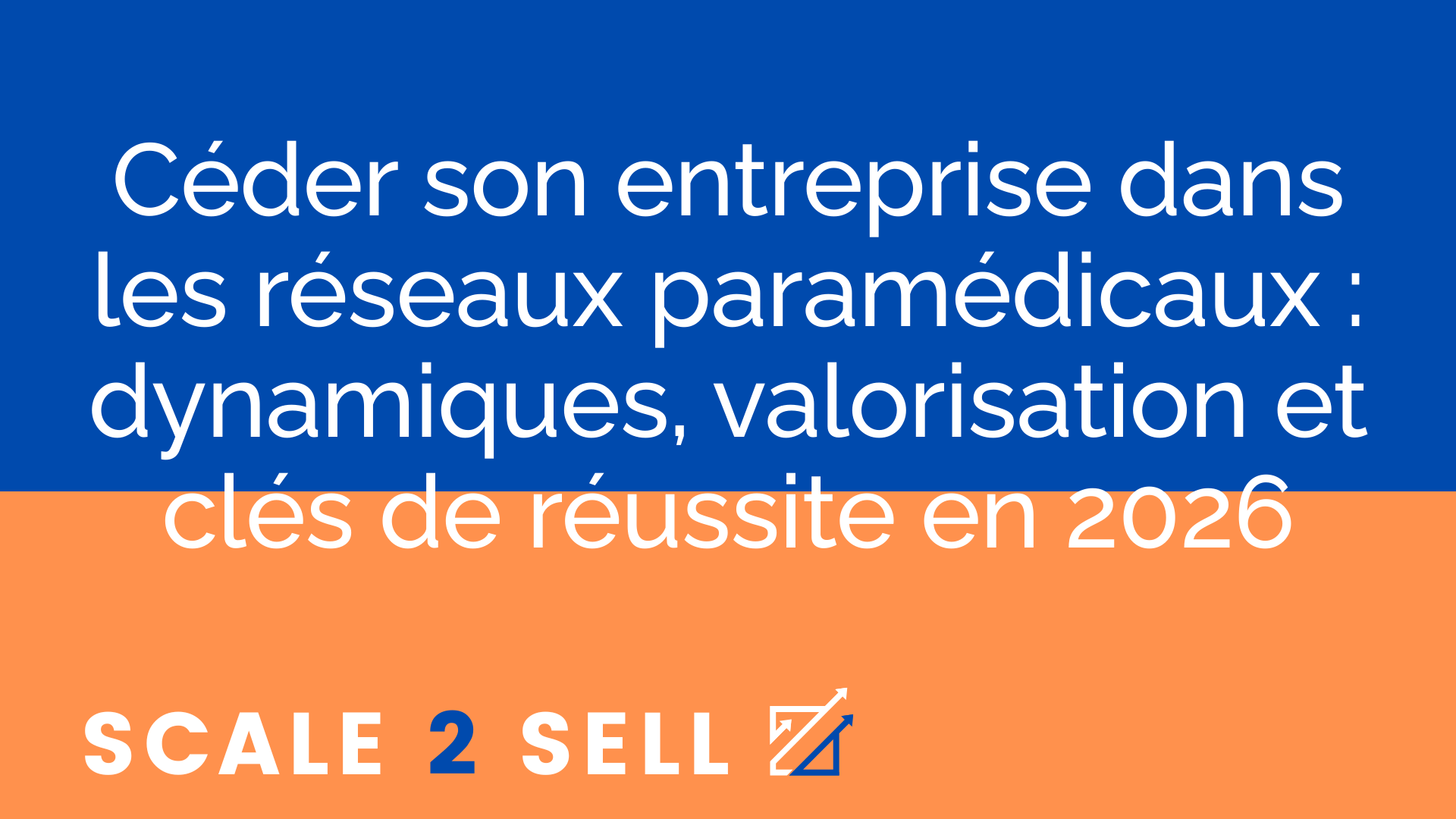 Céder son entreprise dans les réseaux paramédicaux : dynamiques, valorisation et clés de réussite en 2026
