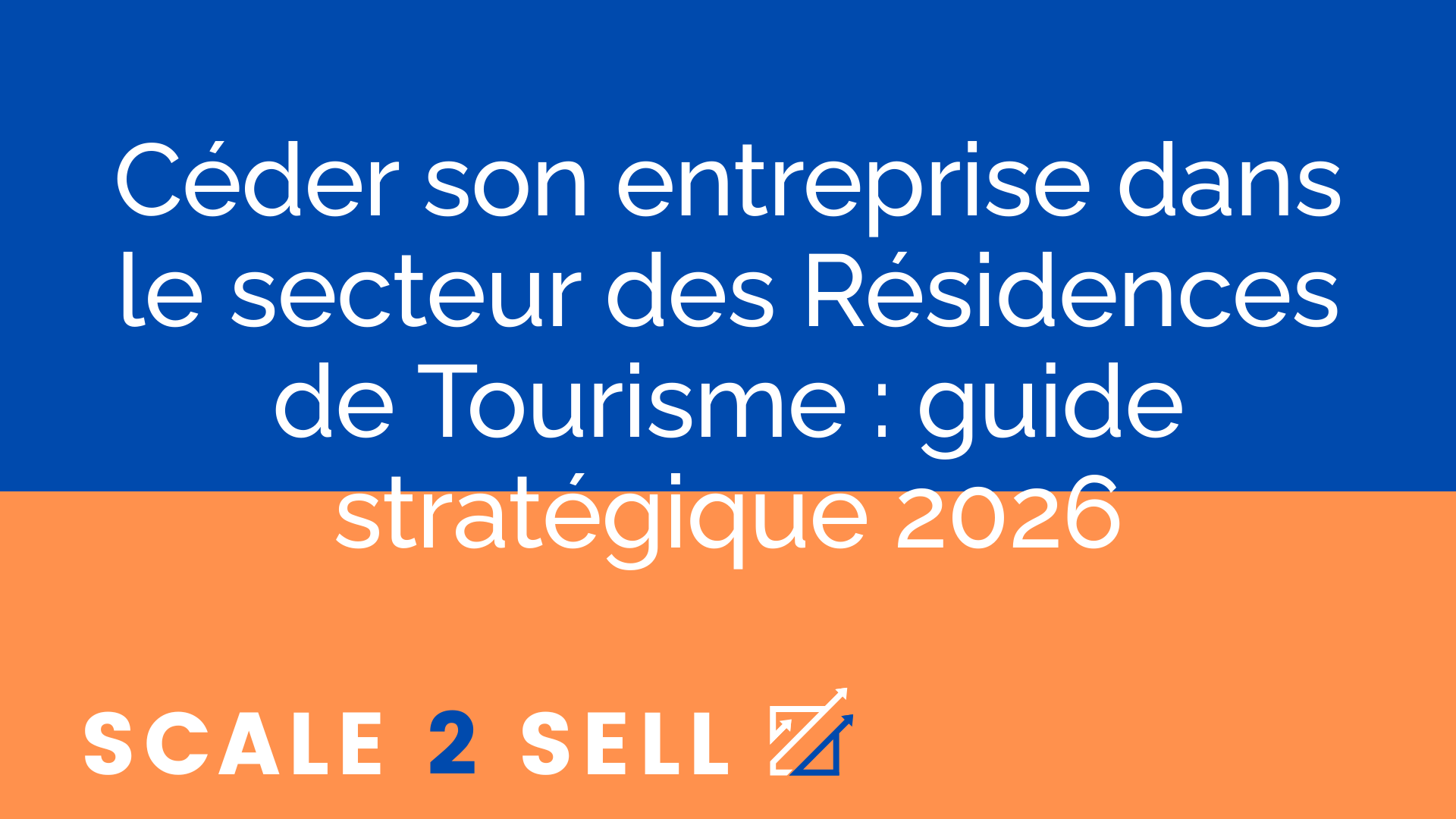 Céder son entreprise dans le secteur des Résidences de Tourisme : guide stratégique 2026