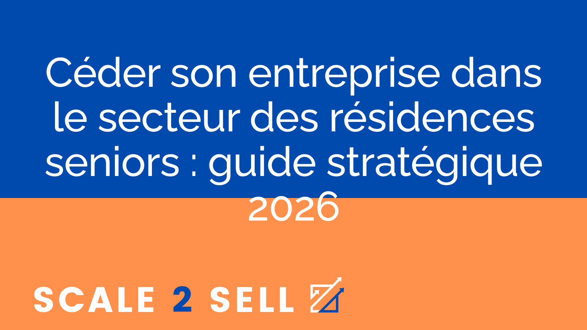 Céder son entreprise dans le secteur des résidences seniors : guide stratégique 2026