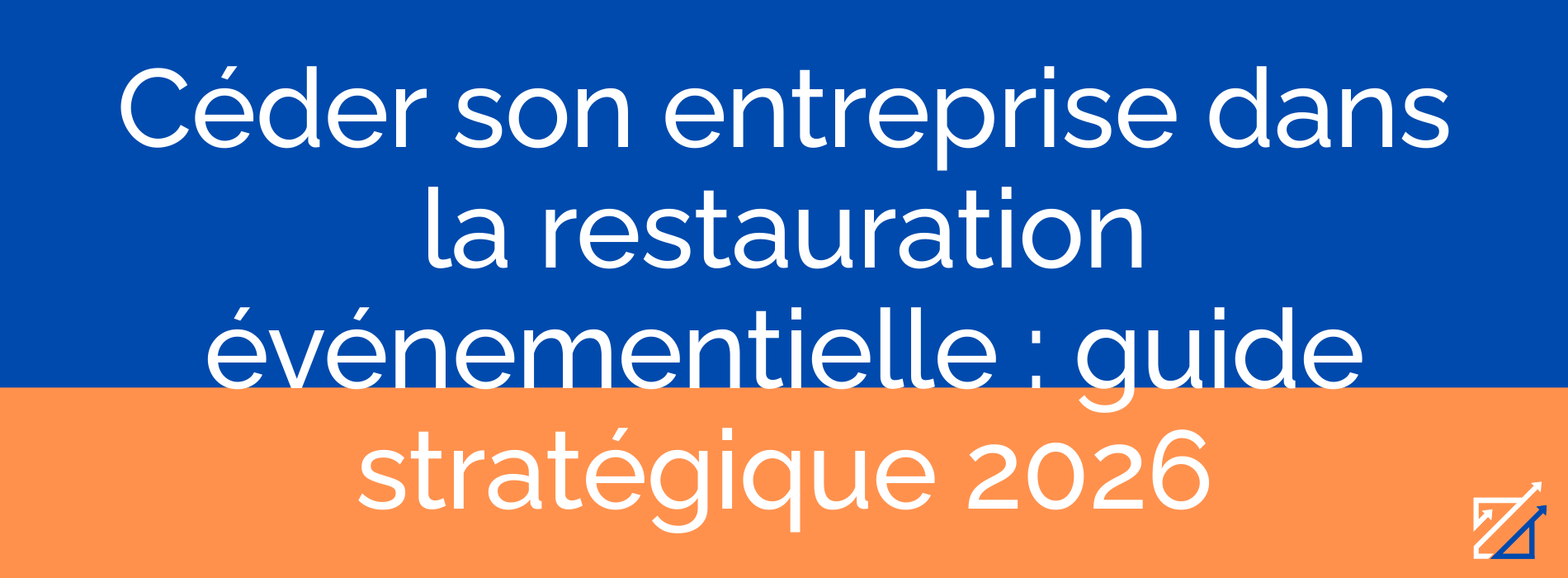 Céder son entreprise dans la restauration événementielle : guide stratégique 2026