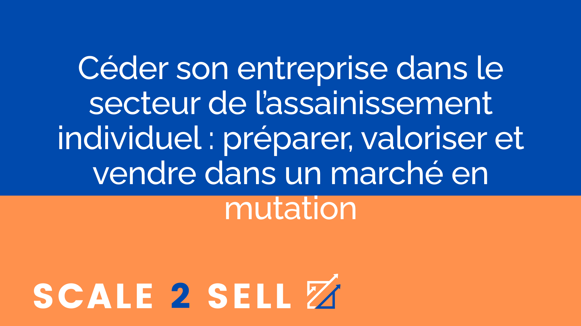 Céder son entreprise dans le secteur de l’assainissement individuel : préparer, valoriser et vendre dans un marché en mutation