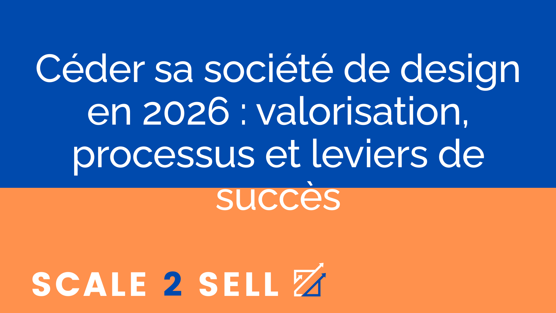 Céder sa société de design en 2026 : valorisation, processus et leviers de succès