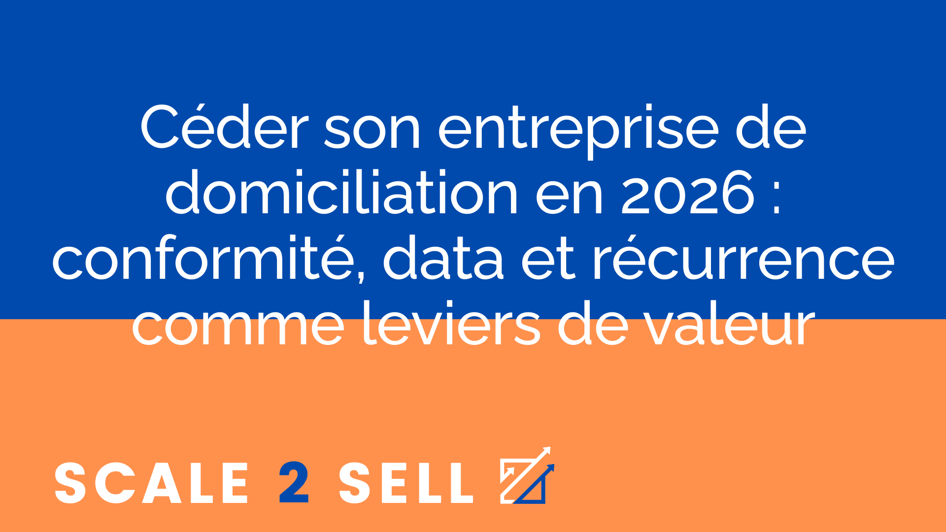 Céder son entreprise de domiciliation en 2026 : conformité, data et récurrence comme leviers de valeur