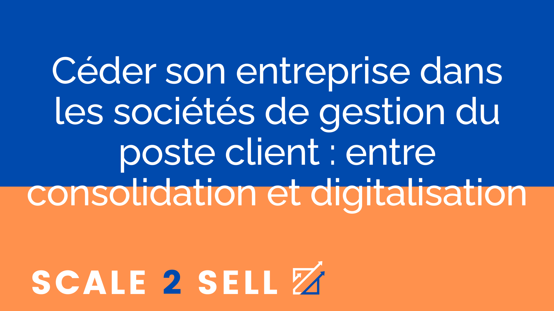 Céder son entreprise dans les sociétés de gestion du poste client : entre consolidation et digitalisation