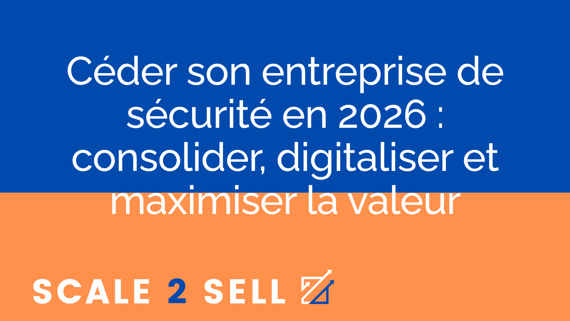 Céder son entreprise de sécurité en 2026 : consolider, digitaliser et maximiser la valeur