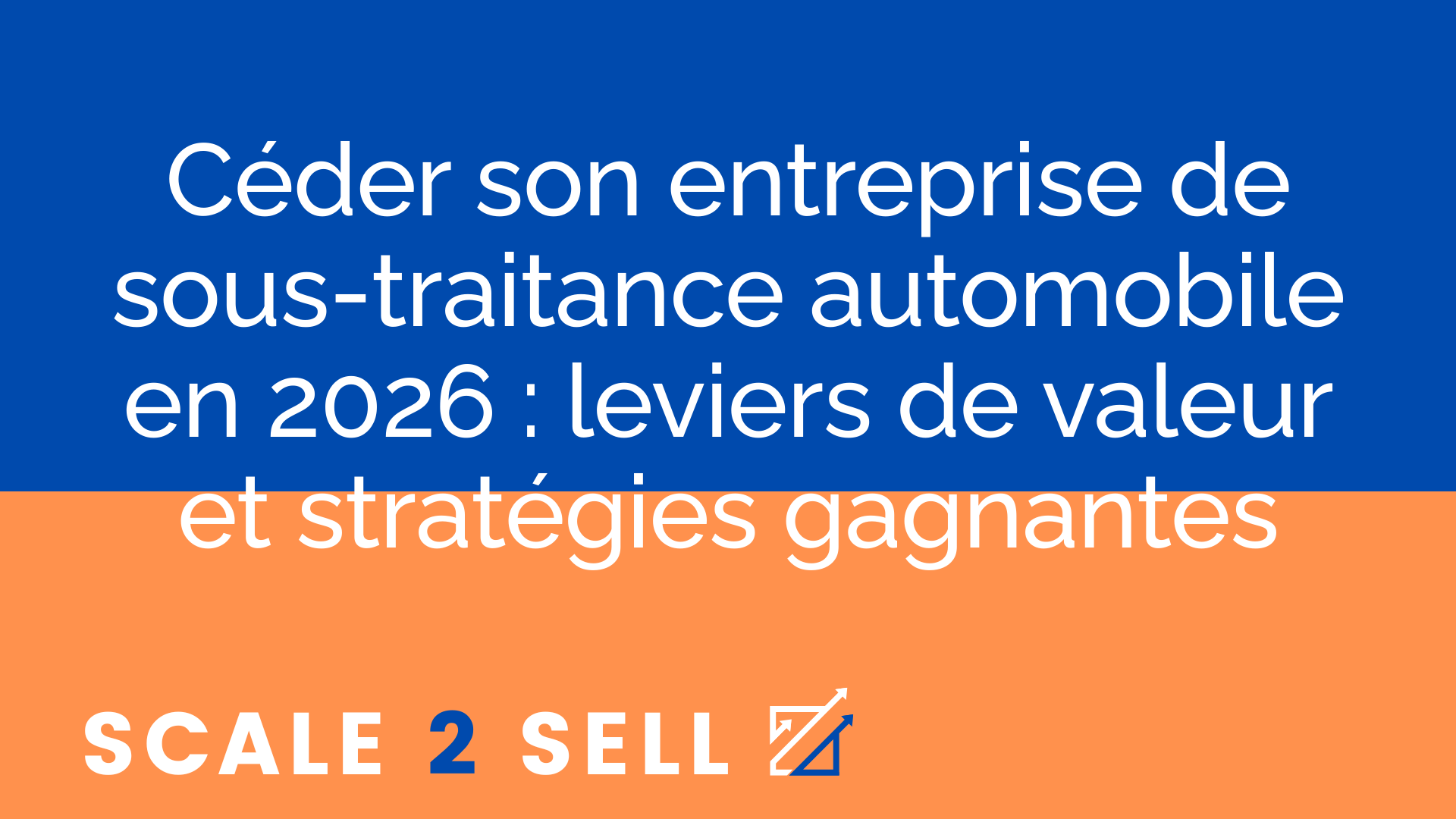 Céder son entreprise de sous-traitance automobile en 2026 : leviers de valeur et stratégies gagnantes