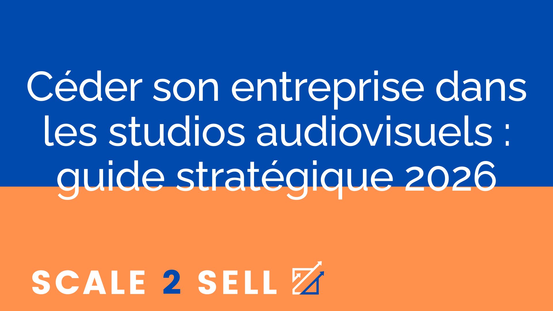 Céder son entreprise dans les studios audiovisuels : guide stratégique 2026