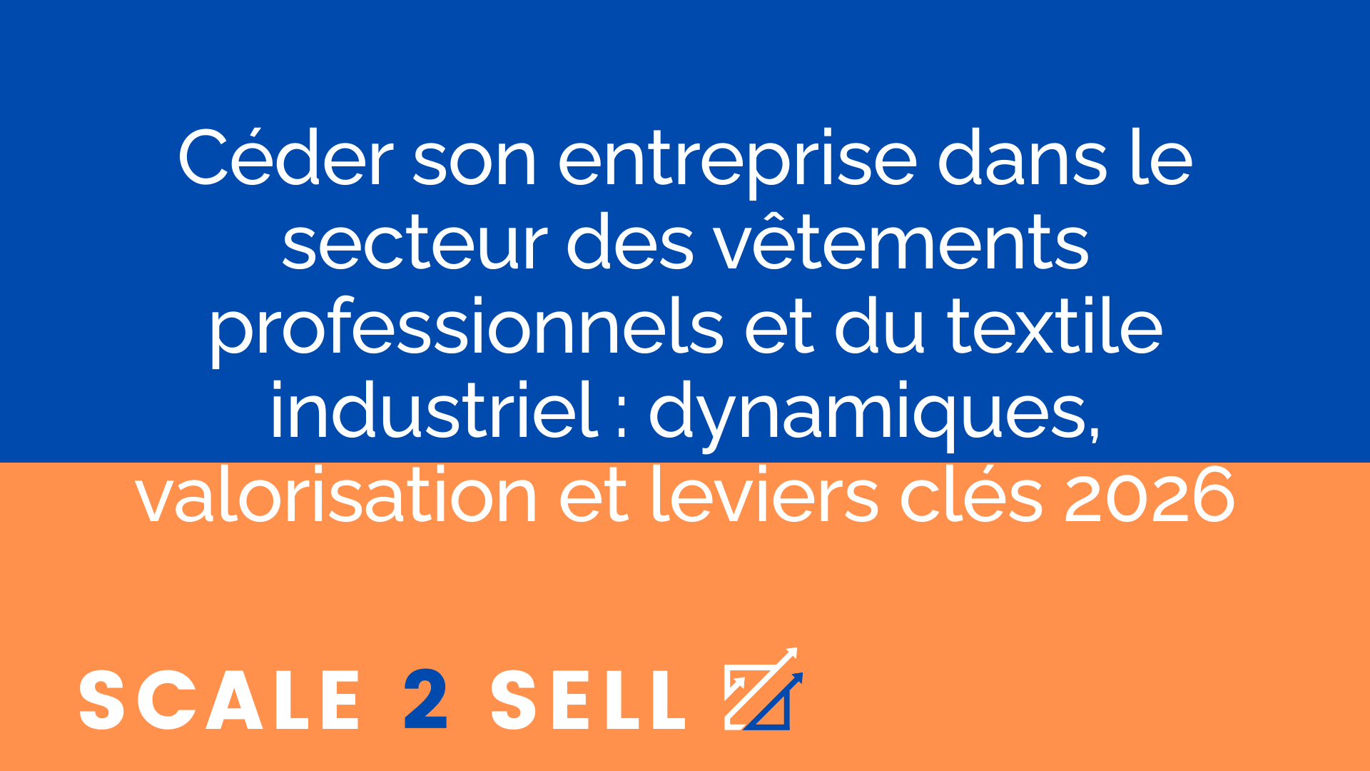 Céder son entreprise dans le secteur des vêtements professionnels et du textile industriel : dynamiques, valorisation et leviers clés 2026