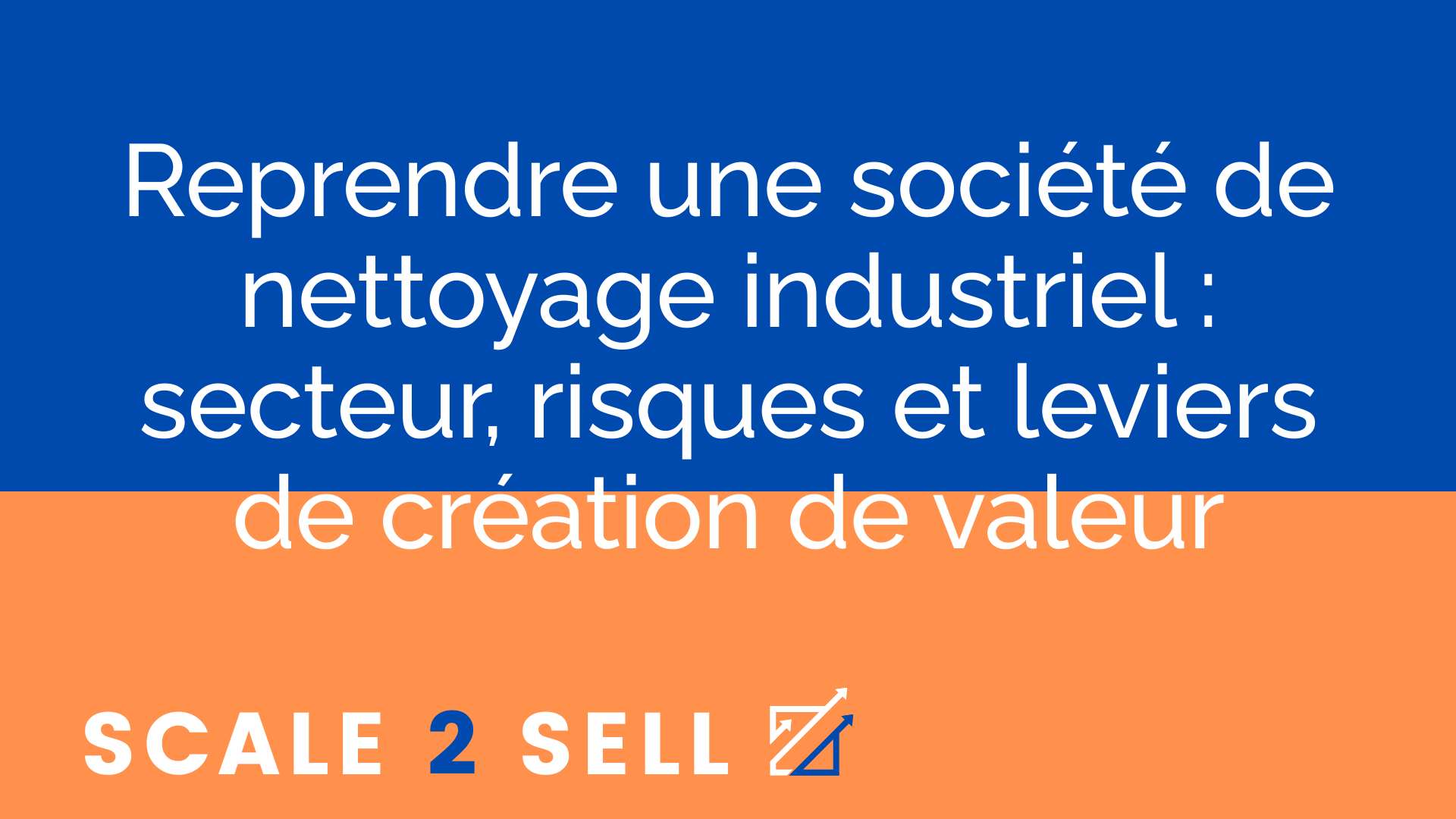 Reprendre une société de nettoyage industriel : secteur, risques et leviers de création de valeur