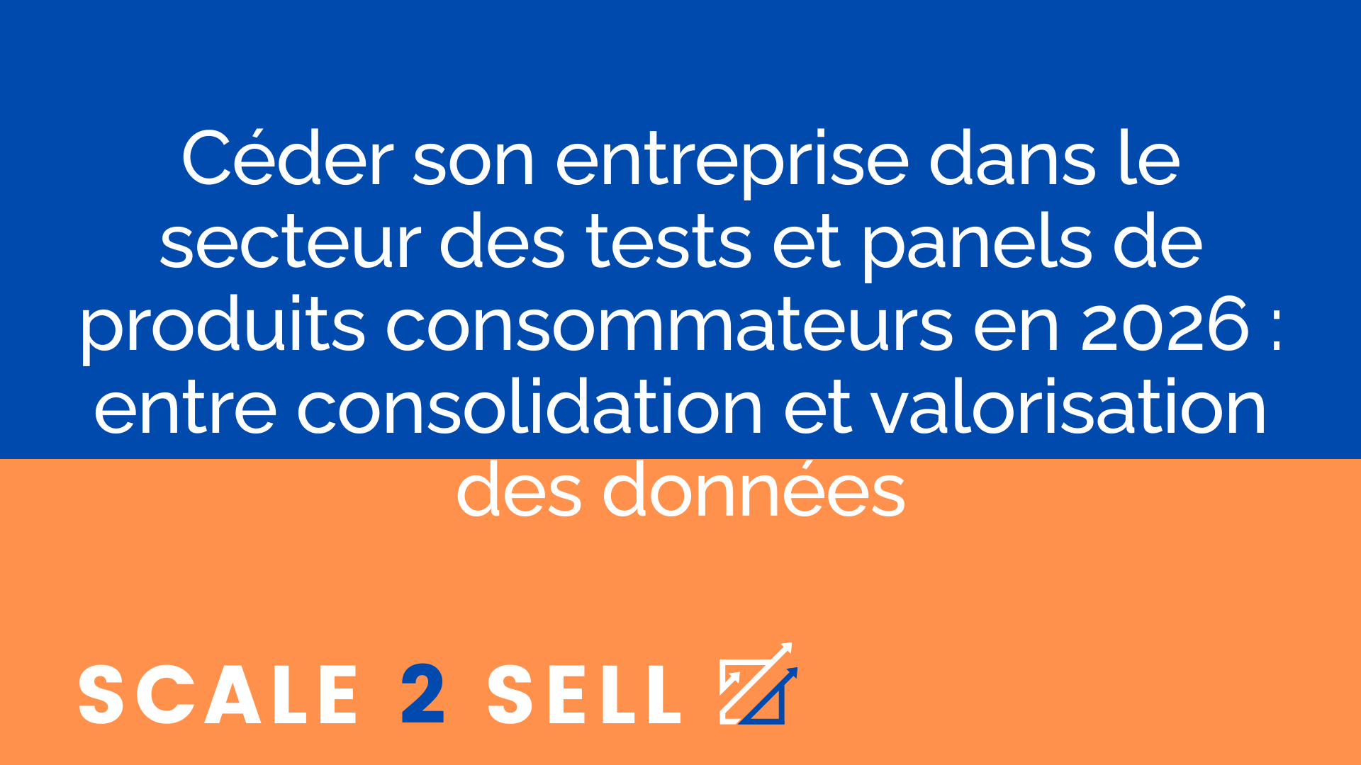 Céder son entreprise dans le secteur des tests et panels de produits consommateurs en 2026 : entre consolidation et valorisation des données