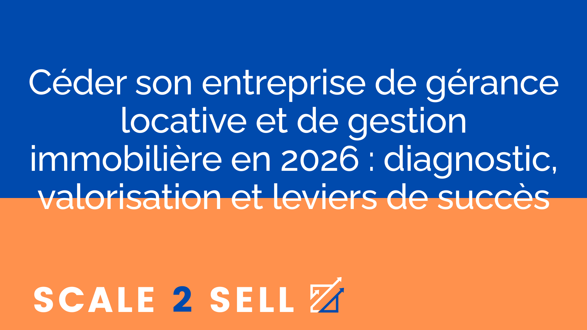 Céder son entreprise de gérance locative et de gestion immobilière en 2026 : diagnostic, valorisation et leviers de succès