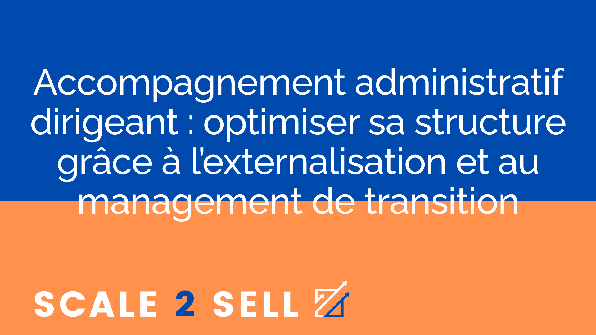 Accompagnement administratif dirigeant : optimiser sa structure grâce à l’externalisation et au management de transition