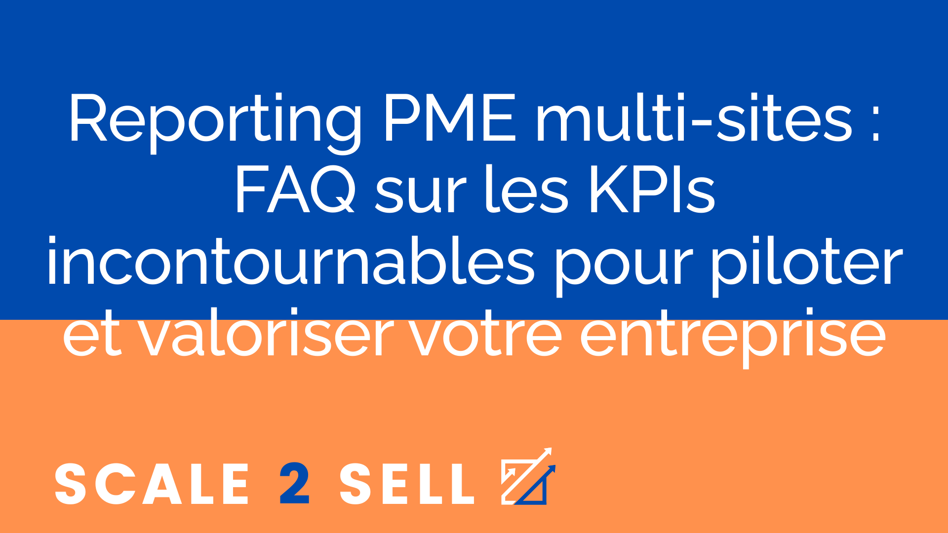 Reporting PME multi-sites : FAQ sur les KPIs incontournables pour piloter et valoriser votre entreprise