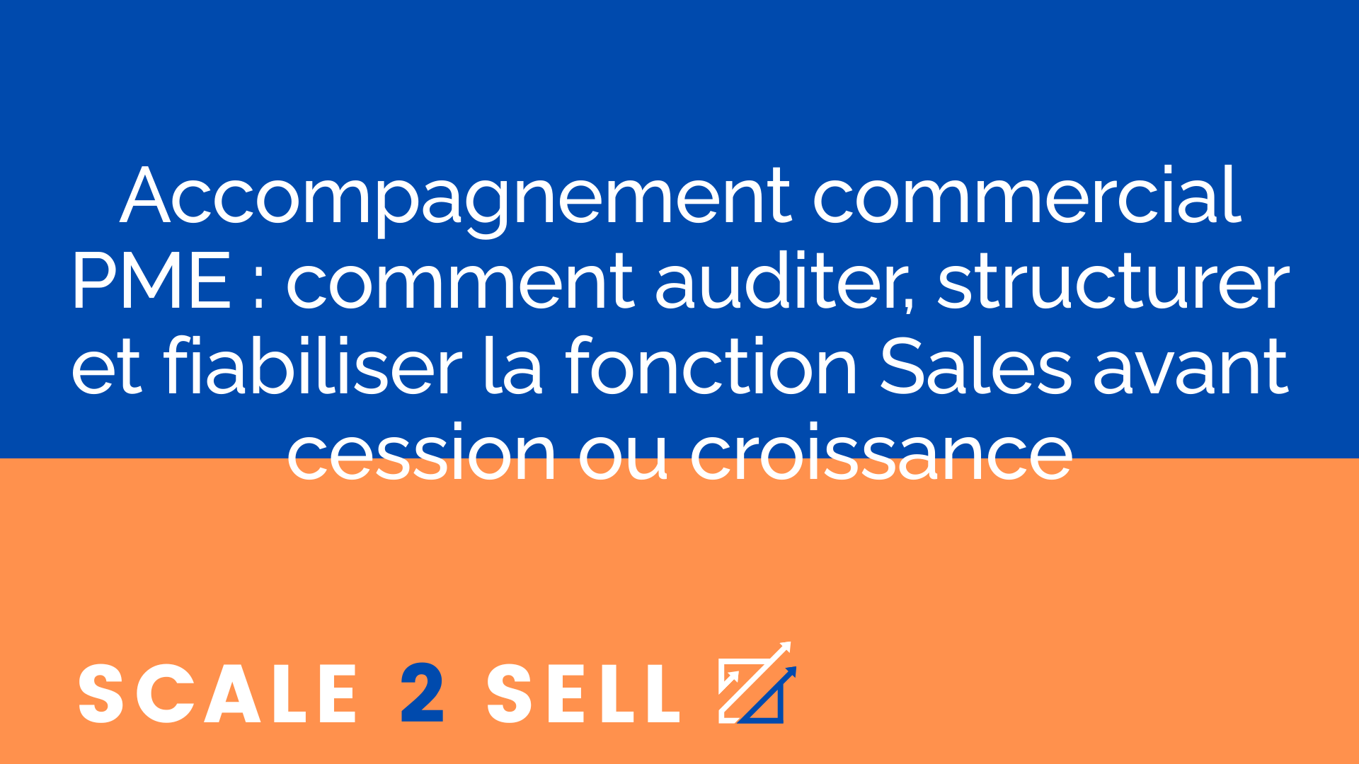 Accompagnement commercial PME : comment auditer, structurer et fiabiliser la fonction Sales avant cession ou croissance