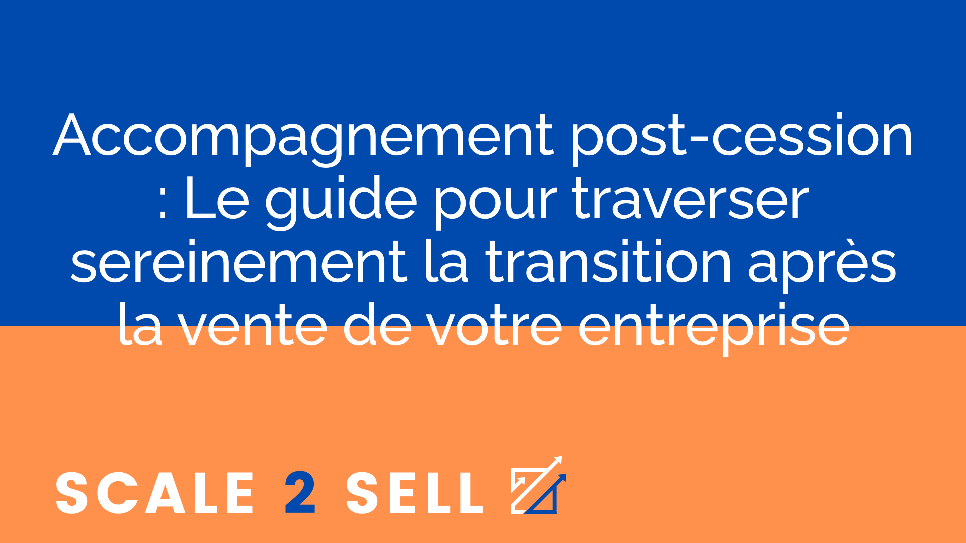 Accompagnement post-cession : Le guide pour traverser sereinement la transition après la vente de votre entreprise