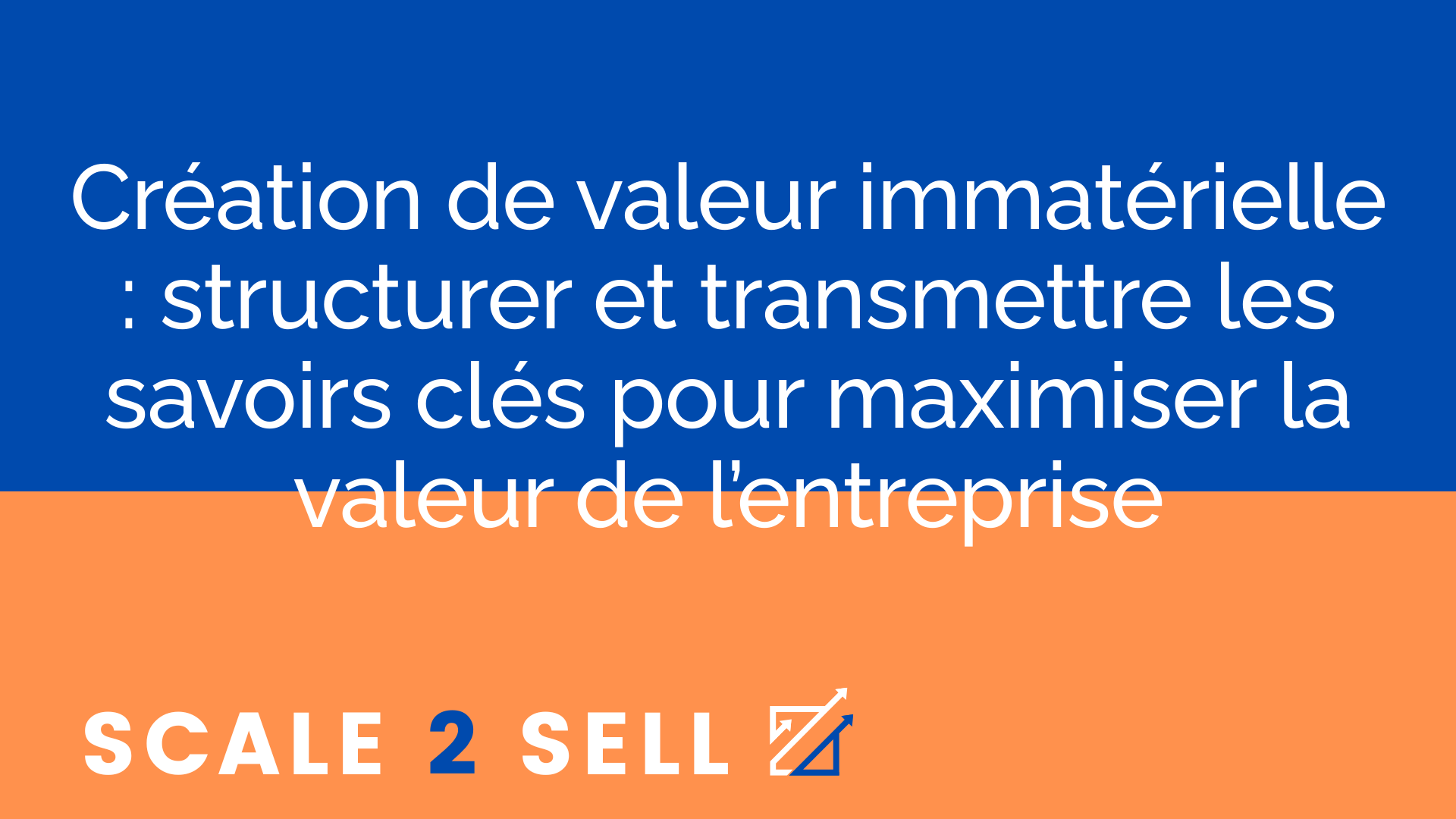 Création de valeur immatérielle : structurer et transmettre les savoirs clés pour maximiser la valeur de l’entreprise