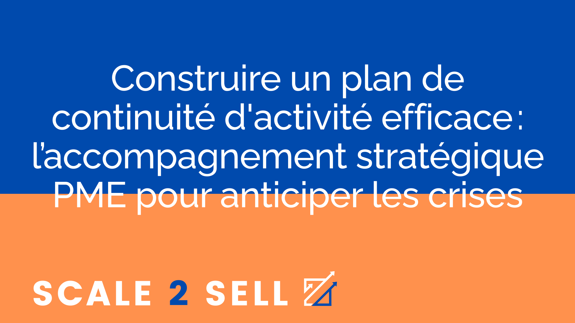 Construire un plan de continuité d'activité efficace : l’accompagnement stratégique PME pour anticiper les crises