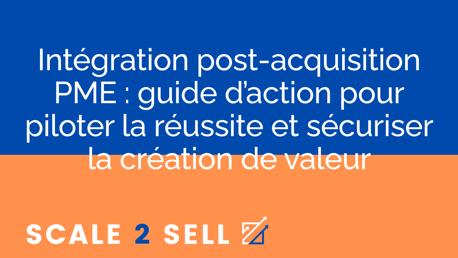 Intégration post-acquisition PME : guide d’action pour piloter la réussite et sécuriser la création de valeur