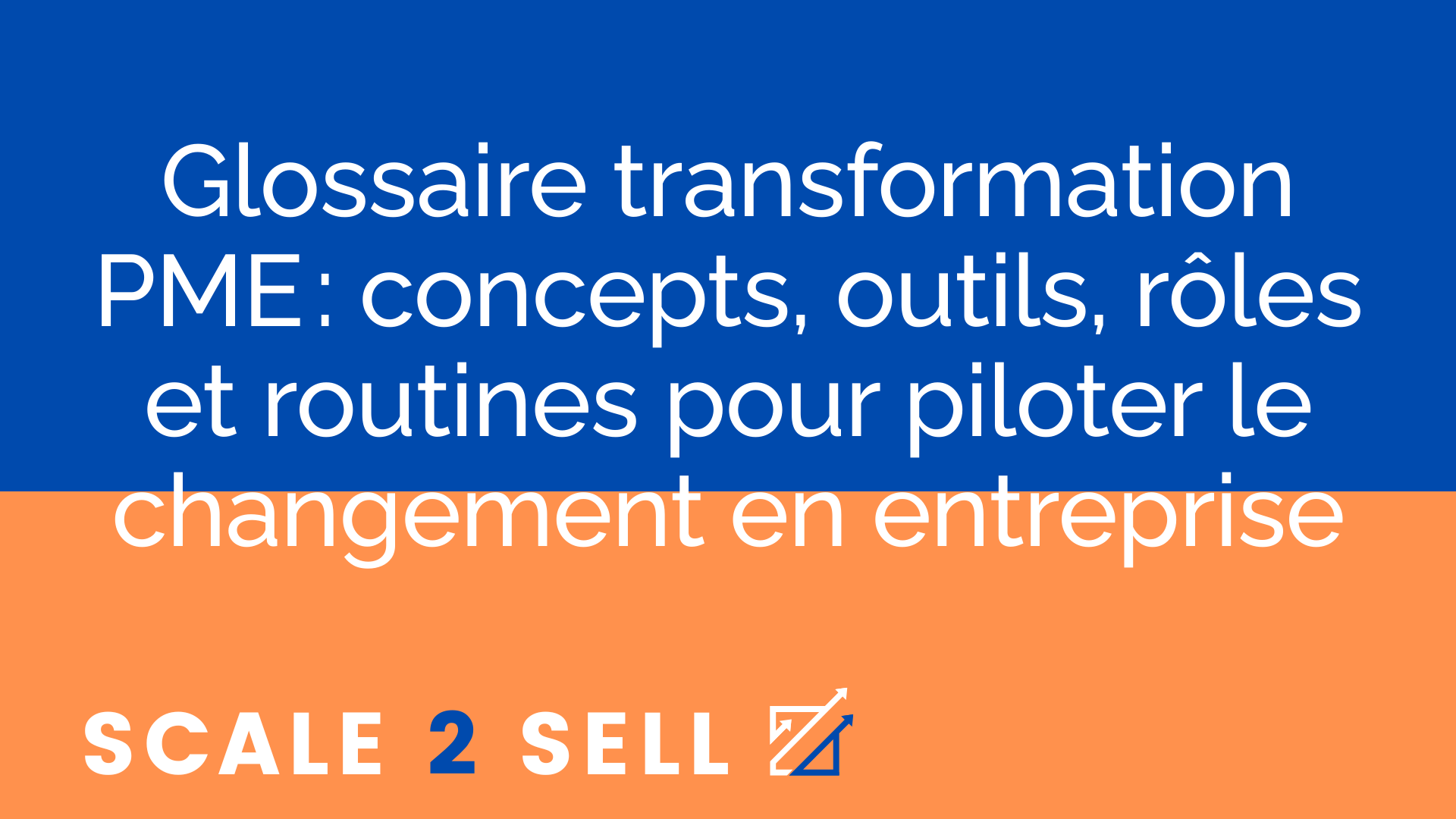 Glossaire transformation PME : concepts, outils, rôles et routines pour piloter le changement en entreprise