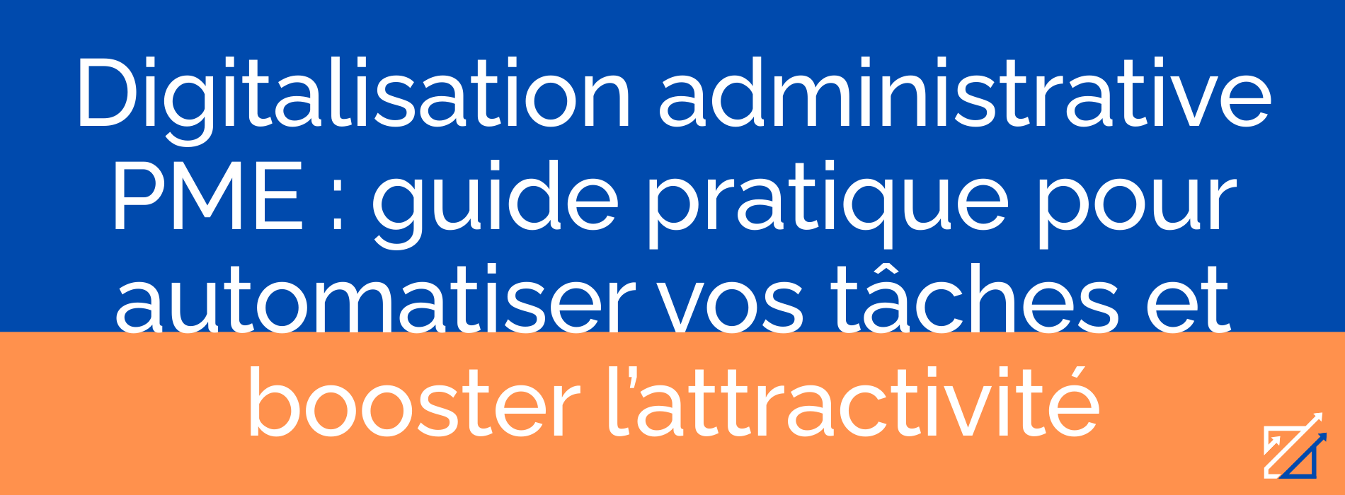 Digitalisation administrative PME : guide pratique pour automatiser vos tâches et booster l’attractivité