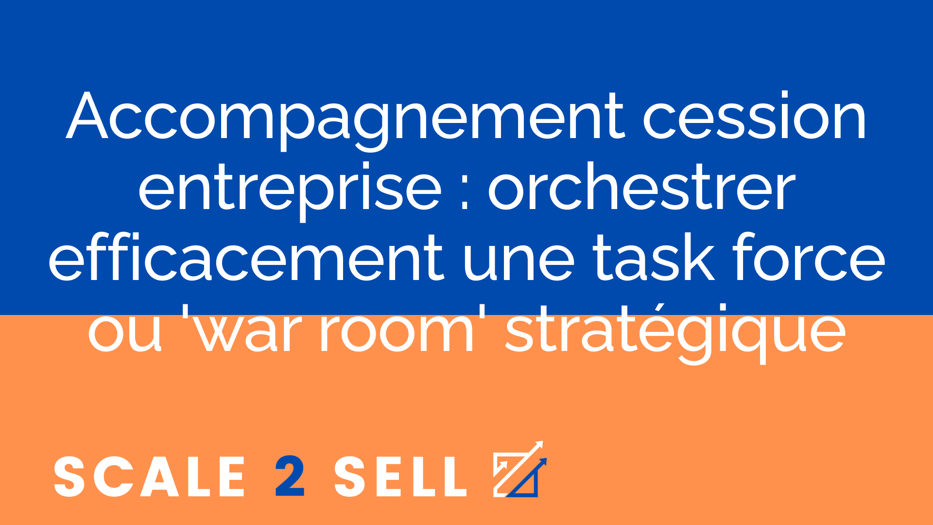 Accompagnement cession entreprise : orchestrer efficacement une task force ou 'war room' stratégique