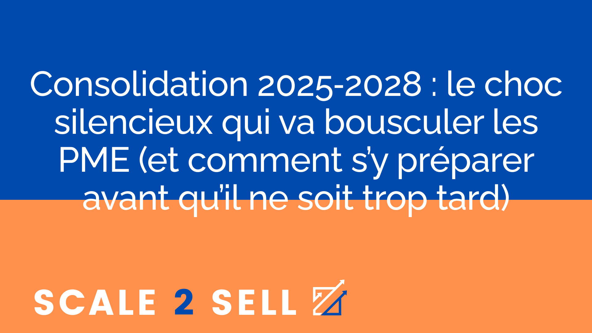 Consolidation 2025‑2028 : le choc silencieux qui va bousculer les PME (et comment s’y préparer avant qu’il ne soit trop tard)