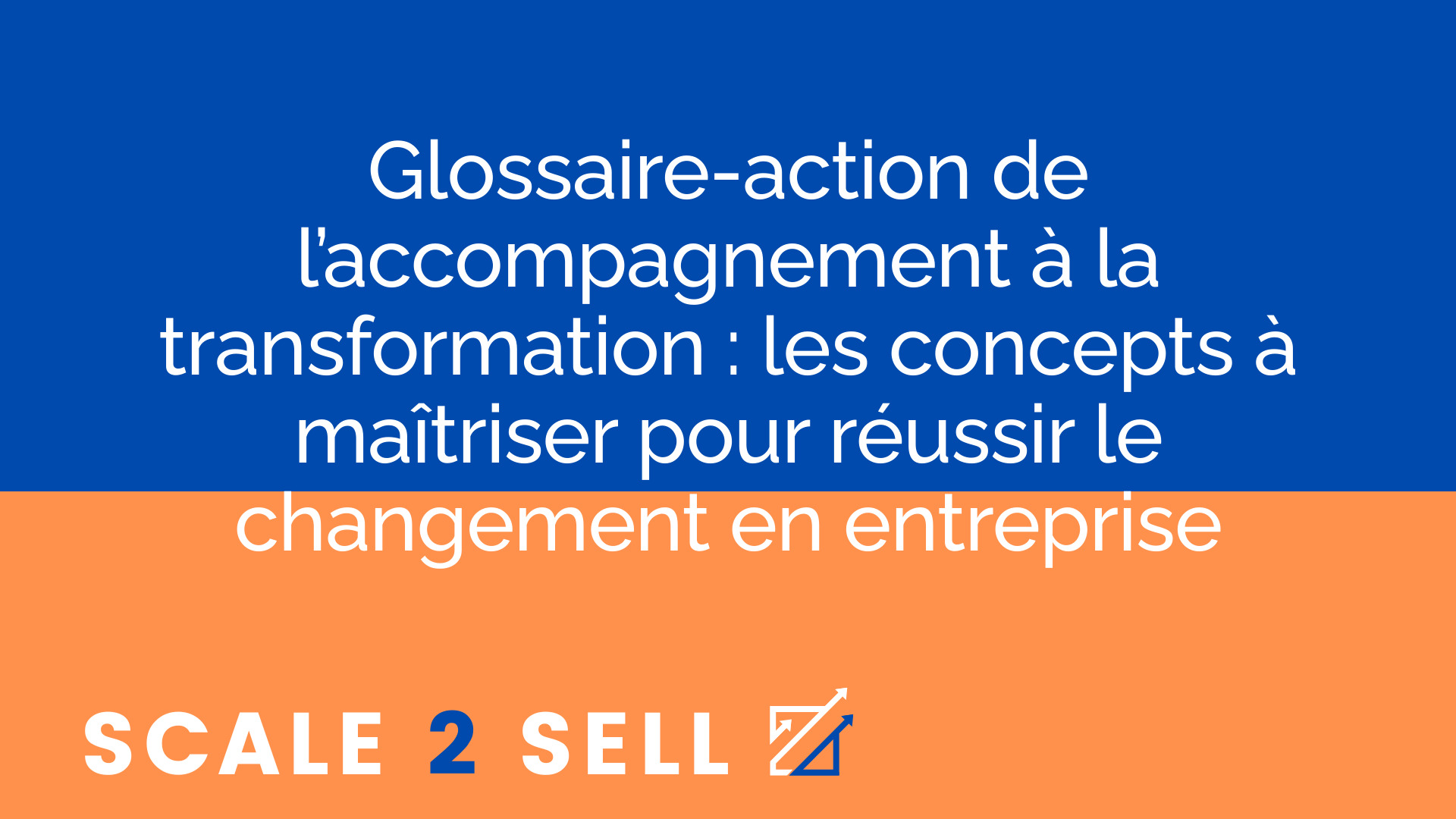 Glossaire-action de l’accompagnement à la transformation : les concepts à maîtriser pour réussir le changement en entreprise