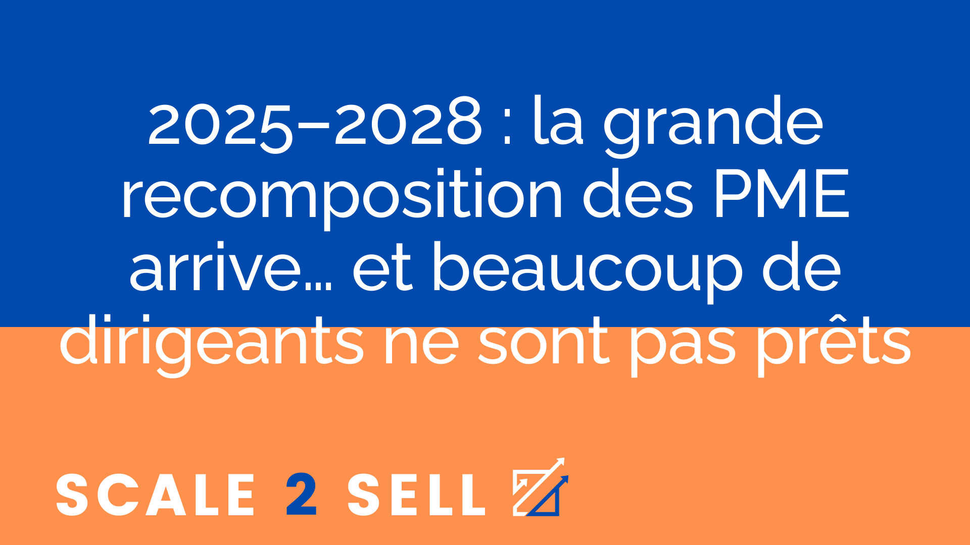 2025–2028 : la grande recomposition des PME arrive… et beaucoup de dirigeants ne sont pas prêts