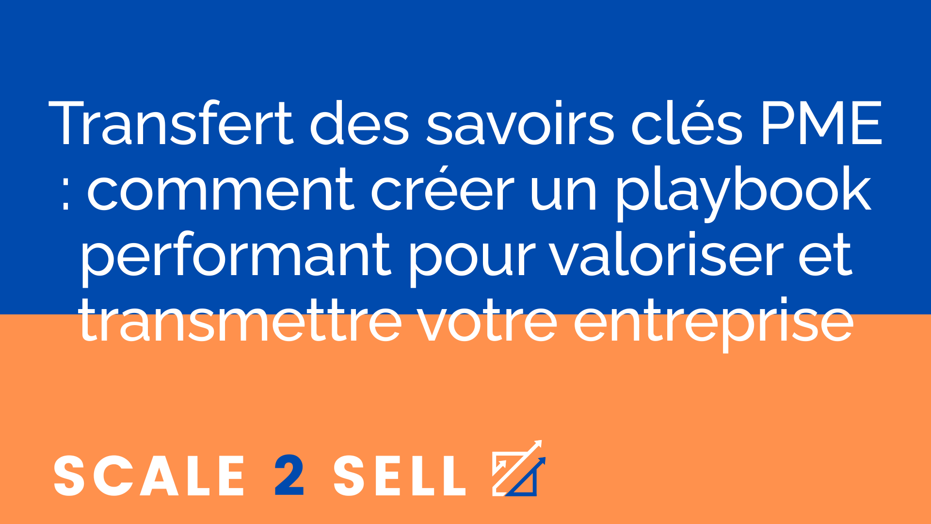 Transfert des savoirs clés PME : comment créer un playbook performant pour valoriser et transmettre votre entreprise