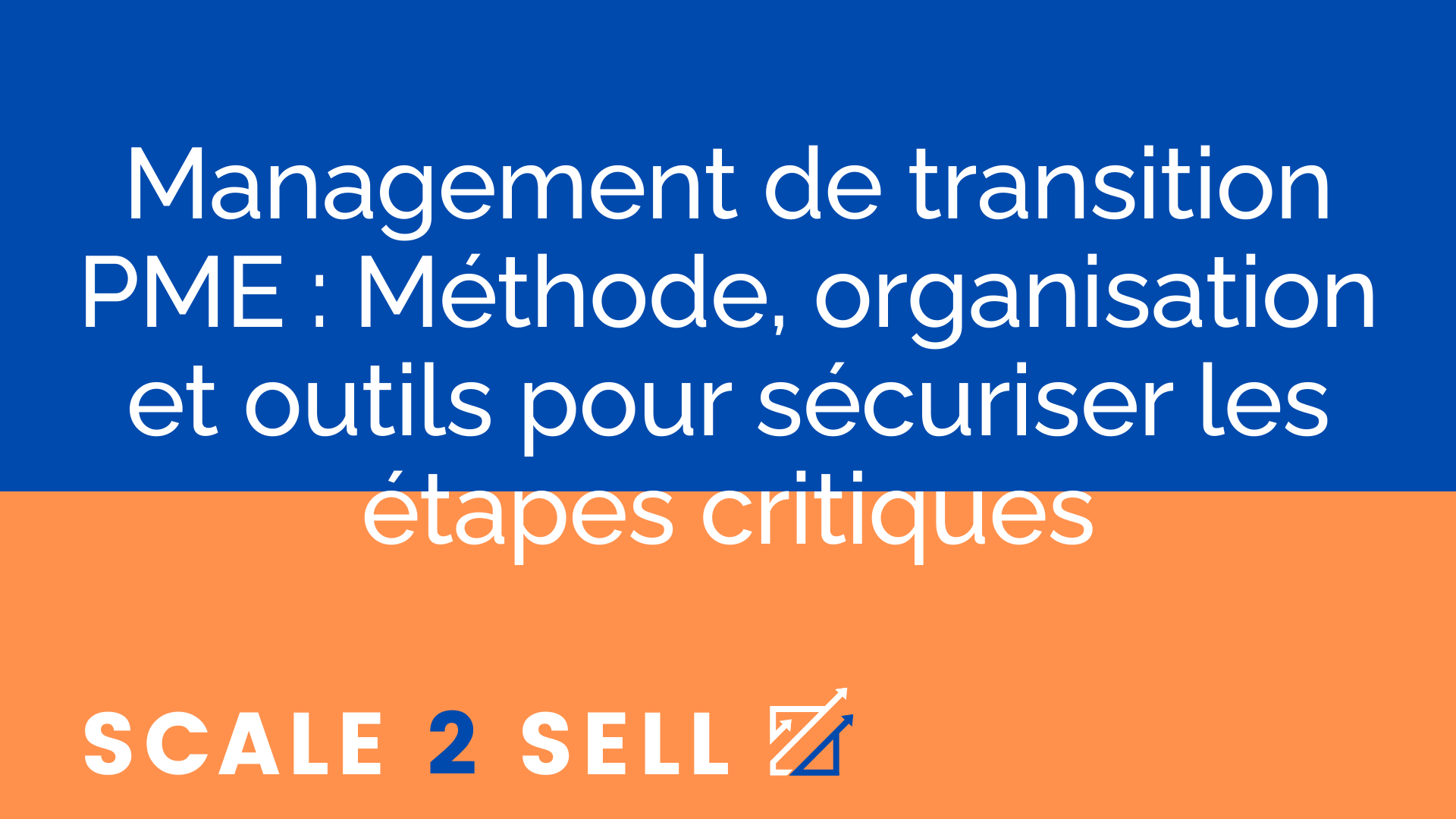 Management de transition PME : Méthode, organisation et outils pour sécuriser les étapes critiques