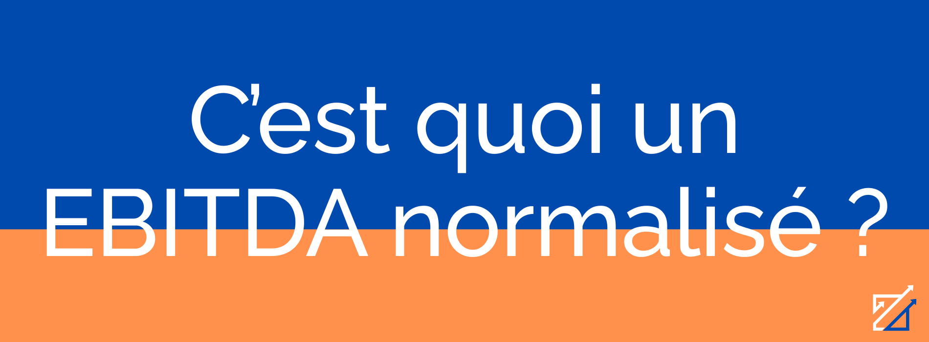 C’est quoi un EBITDA normalisé ?