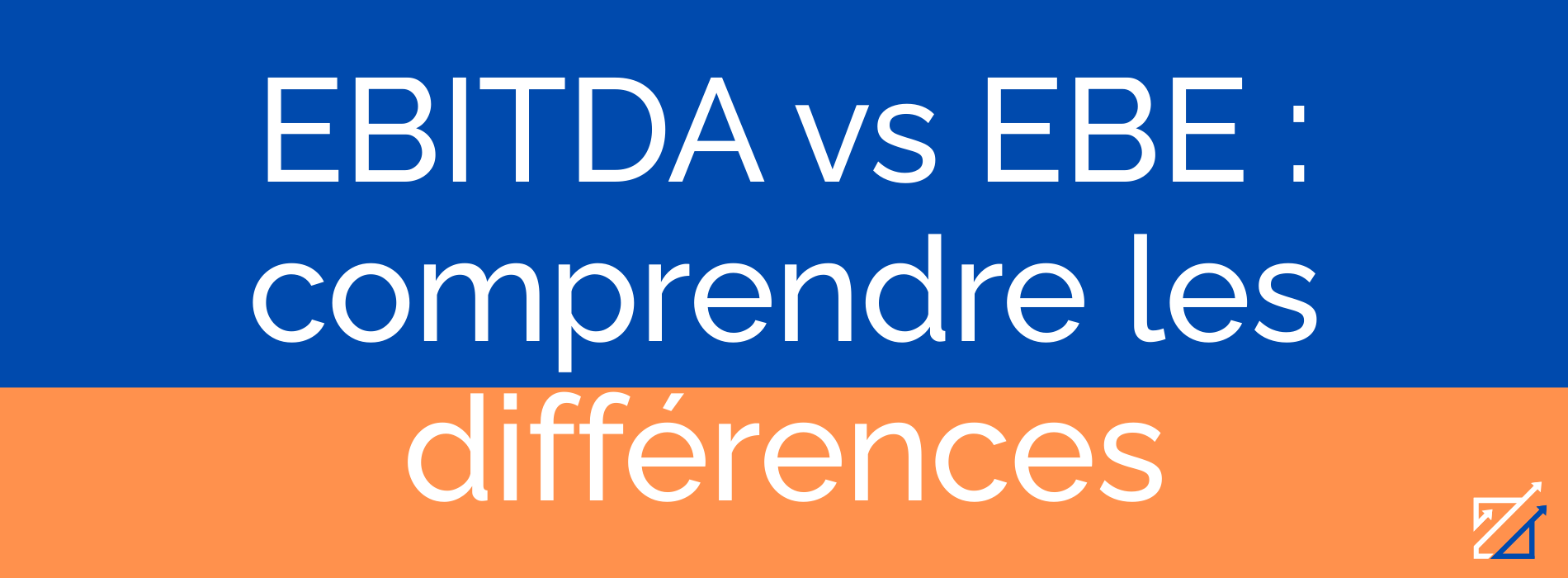 EBITDA vs EBE : comprendre les différences