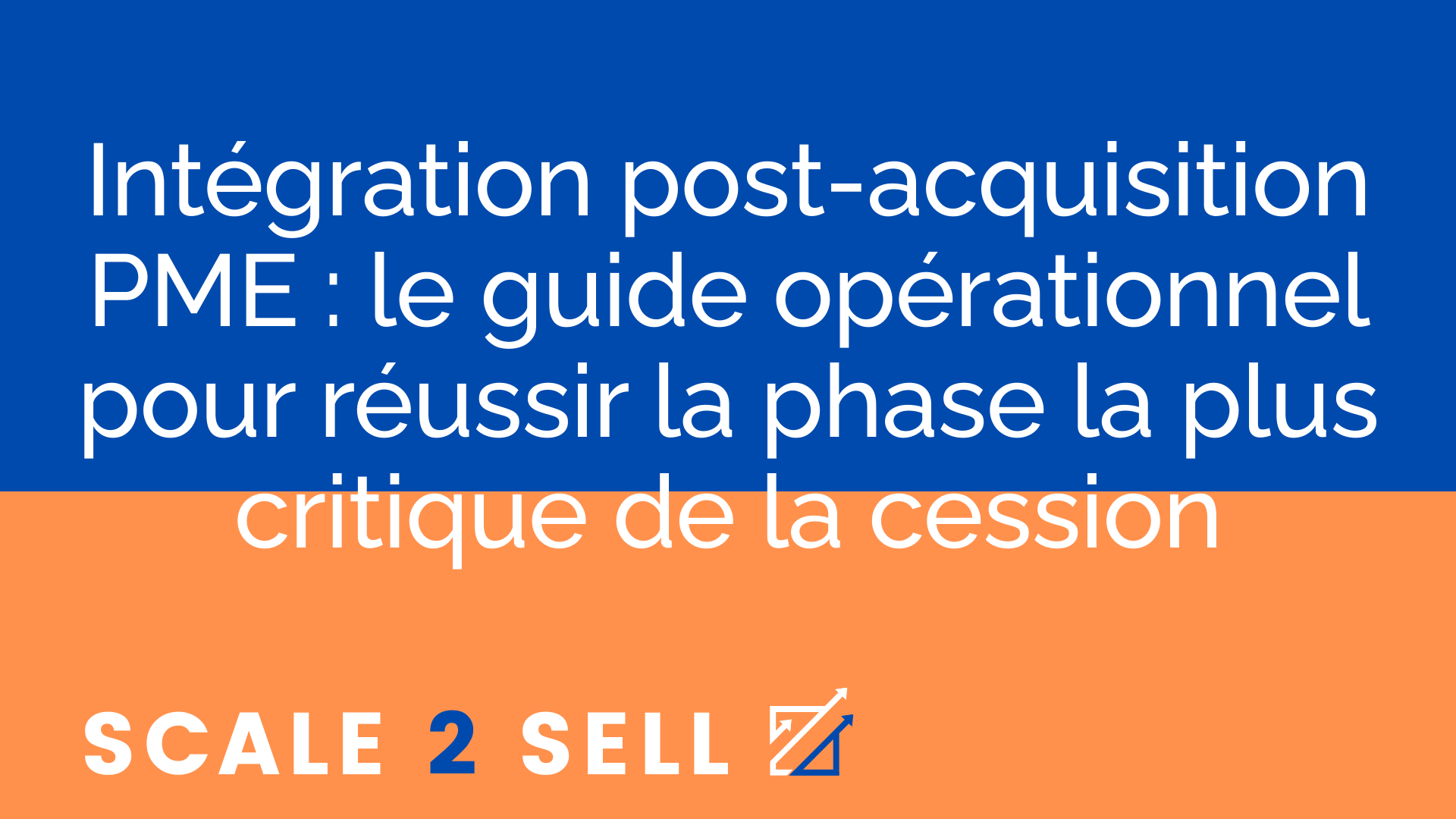 Intégration post-acquisition PME : le guide opérationnel pour réussir la phase la plus critique de la cession