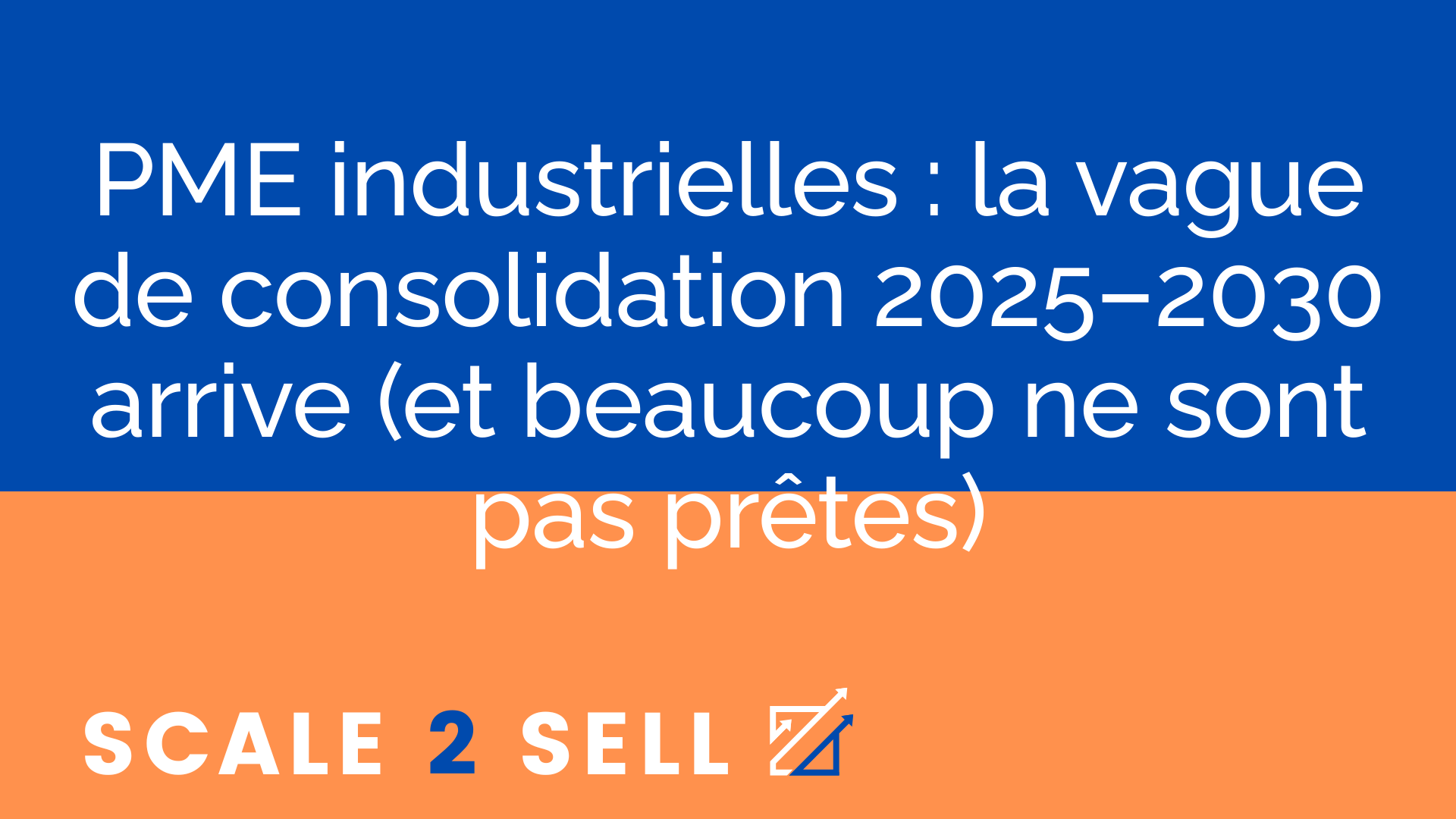 PME industrielles : la vague de consolidation 2025–2030 arrive (et beaucoup ne sont pas prêtes)