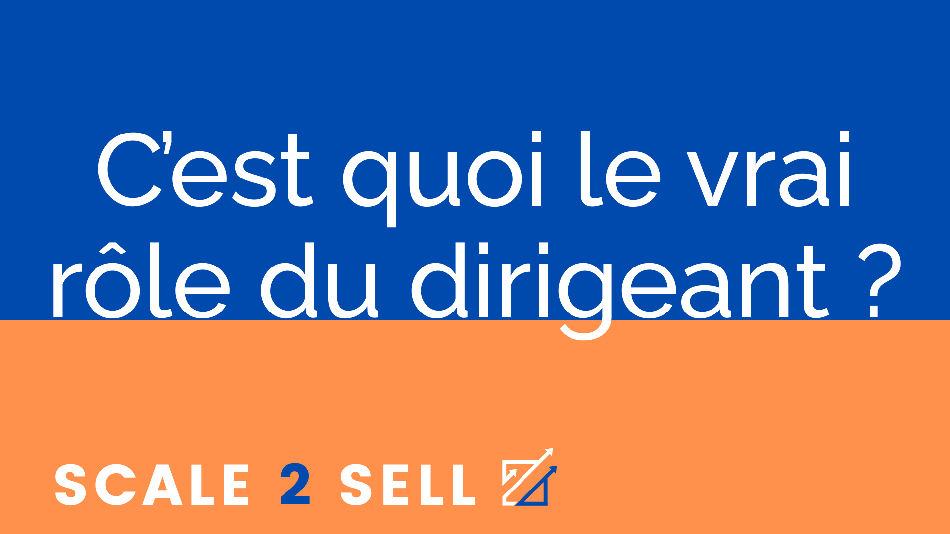 C’est quoi le vrai rôle du dirigeant ?