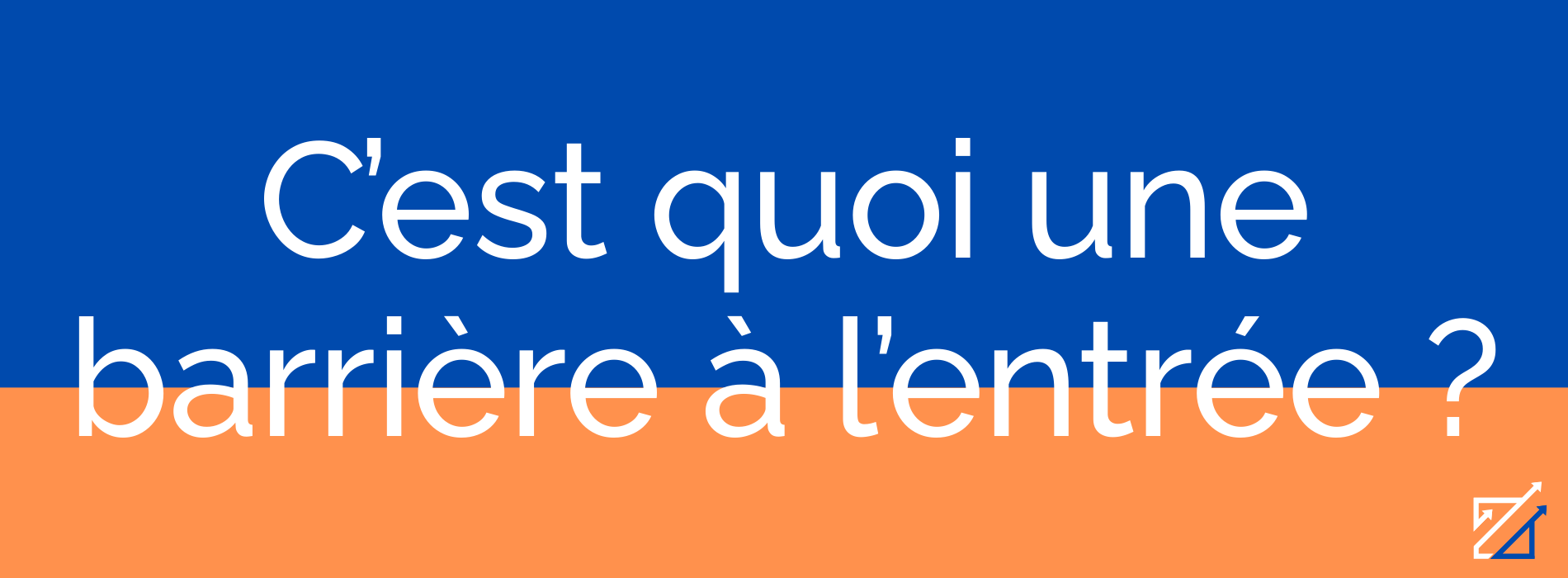 C’est quoi une barrière à l’entrée ?