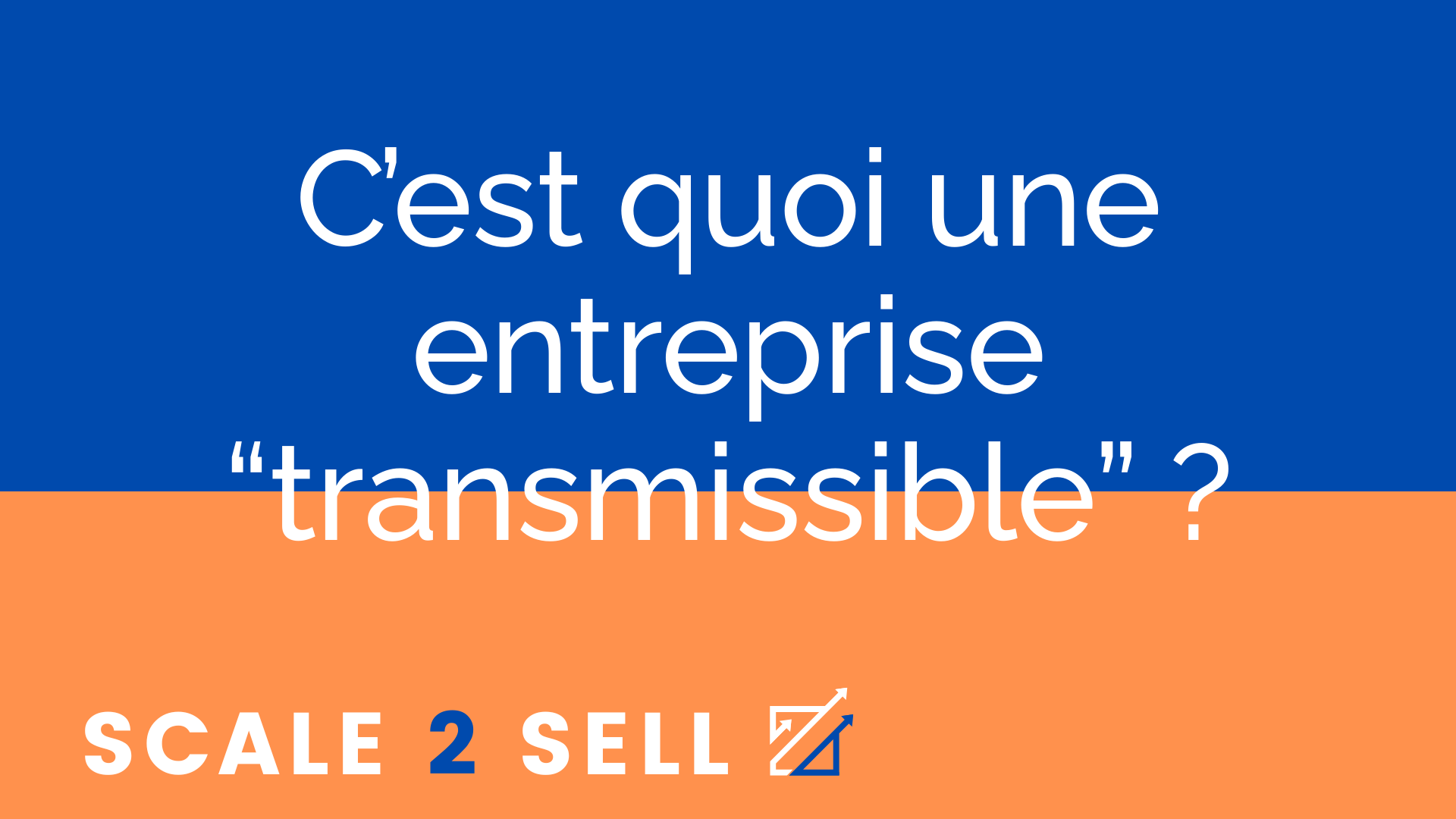 C’est quoi une entreprise “transmissible” ?